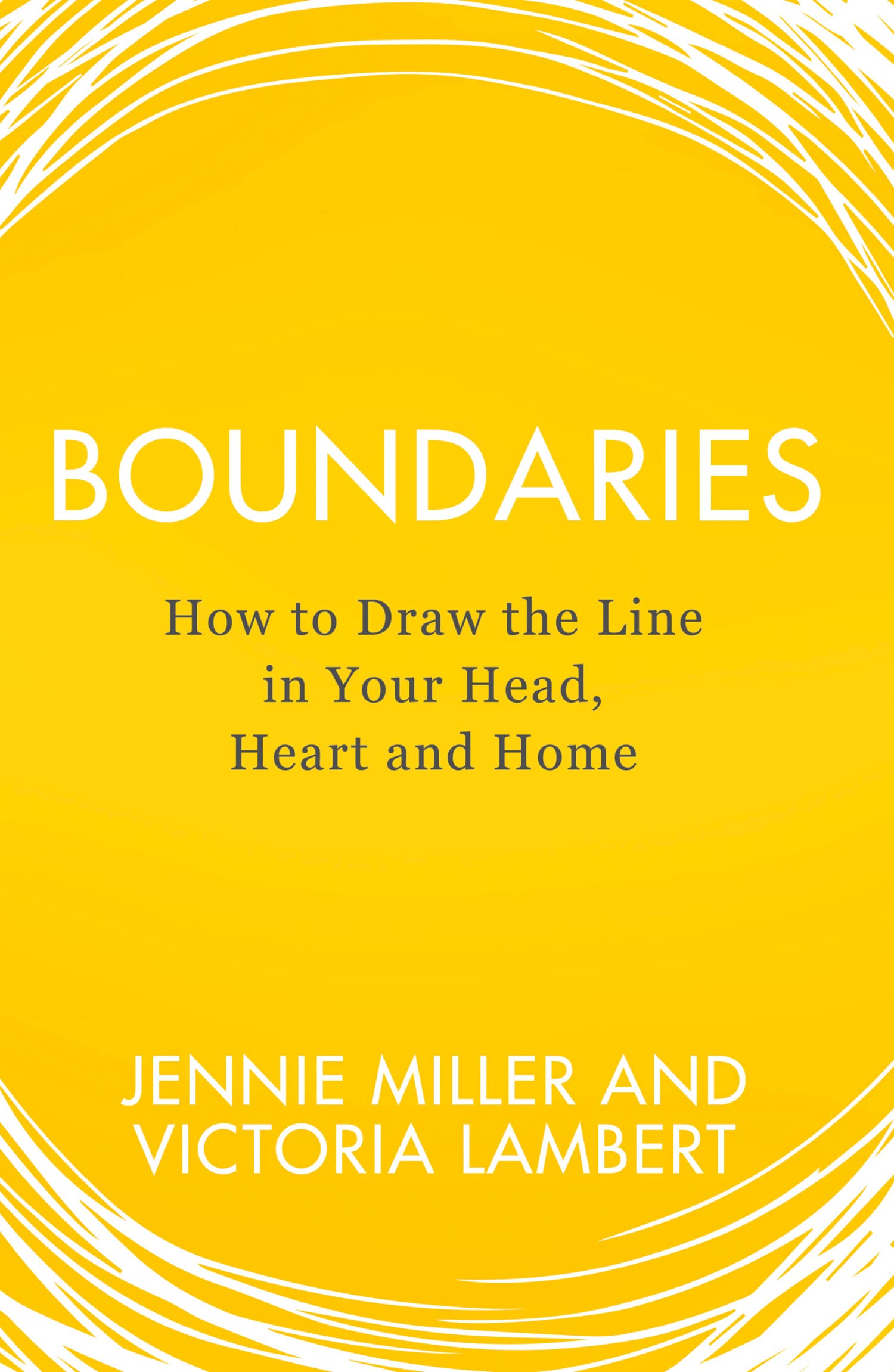 Boundaries: How to Draw the Line in Your Head, Heart and Home-Je