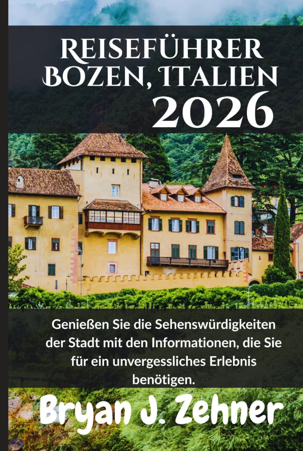 Reiseführer Bozen, Italien 2026: Genießen Sie die Sehenswürdigkeiten der Stadt mit den Informationen, die Sie für ein unvergessliches Erlebnis ... Translation of 2026 Awesome Travel Guide)