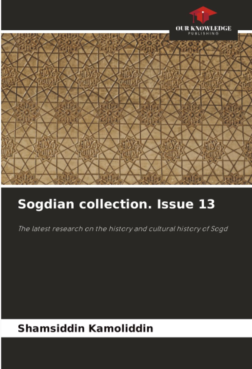 Sogdian collection. Issue 13: The latest research on the history and cultural history of Sogd
