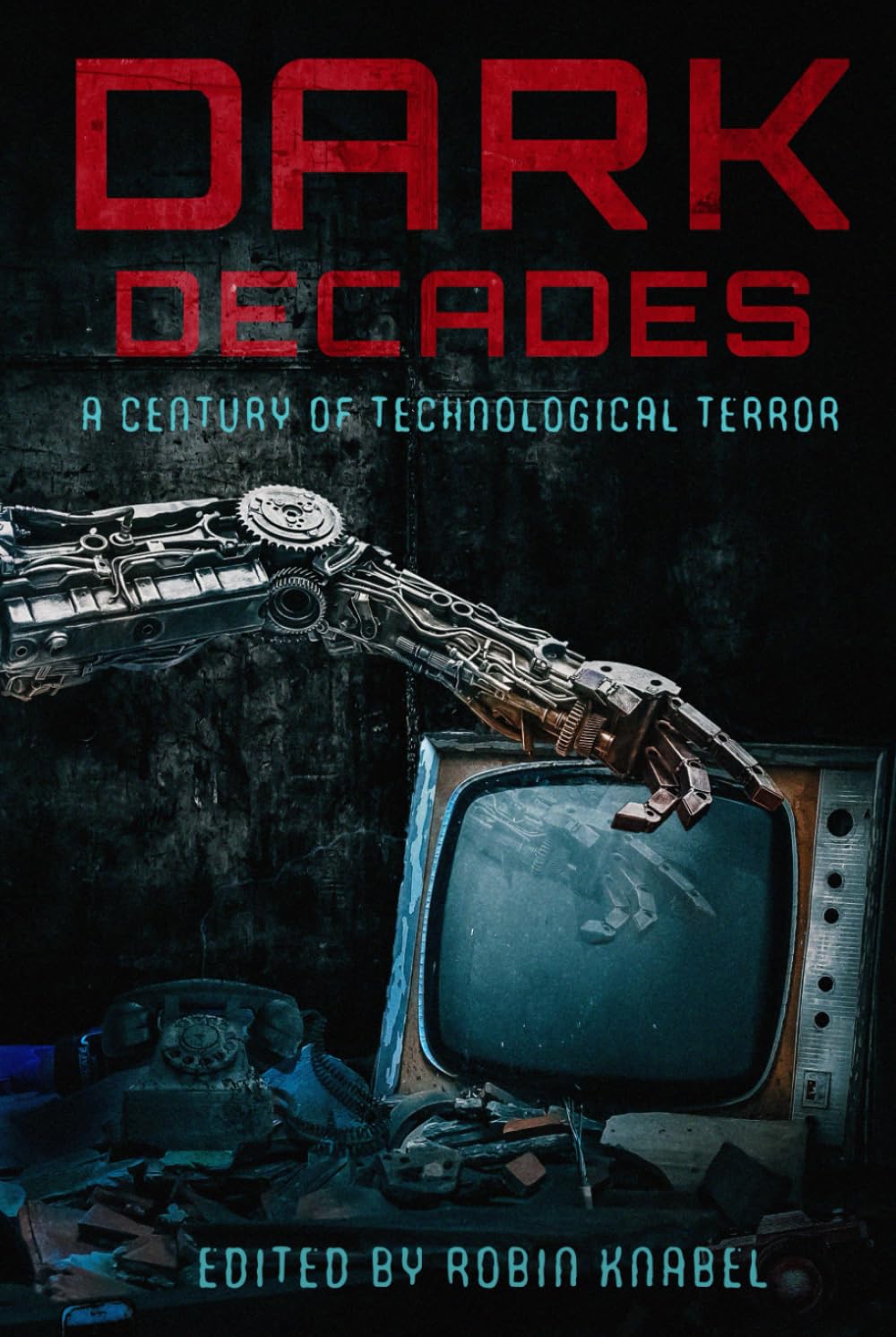 Dark Decades: A Century of Technological Terror (Inky Bones Press Dark Decades Anthology Collection)