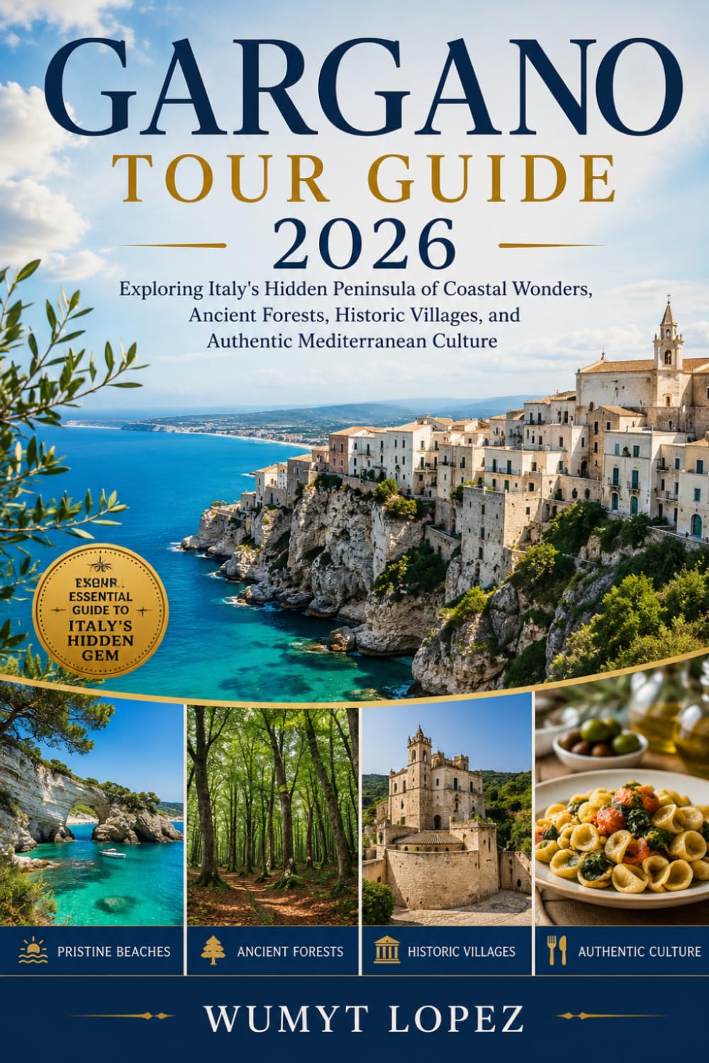 GARGANO TOUR GUIDE 2026: Exploring Italy's Hidden Peninsula of Coastal Wonders, Ancient Forests, Historic Villages, and Authentic Mediterranean Culture