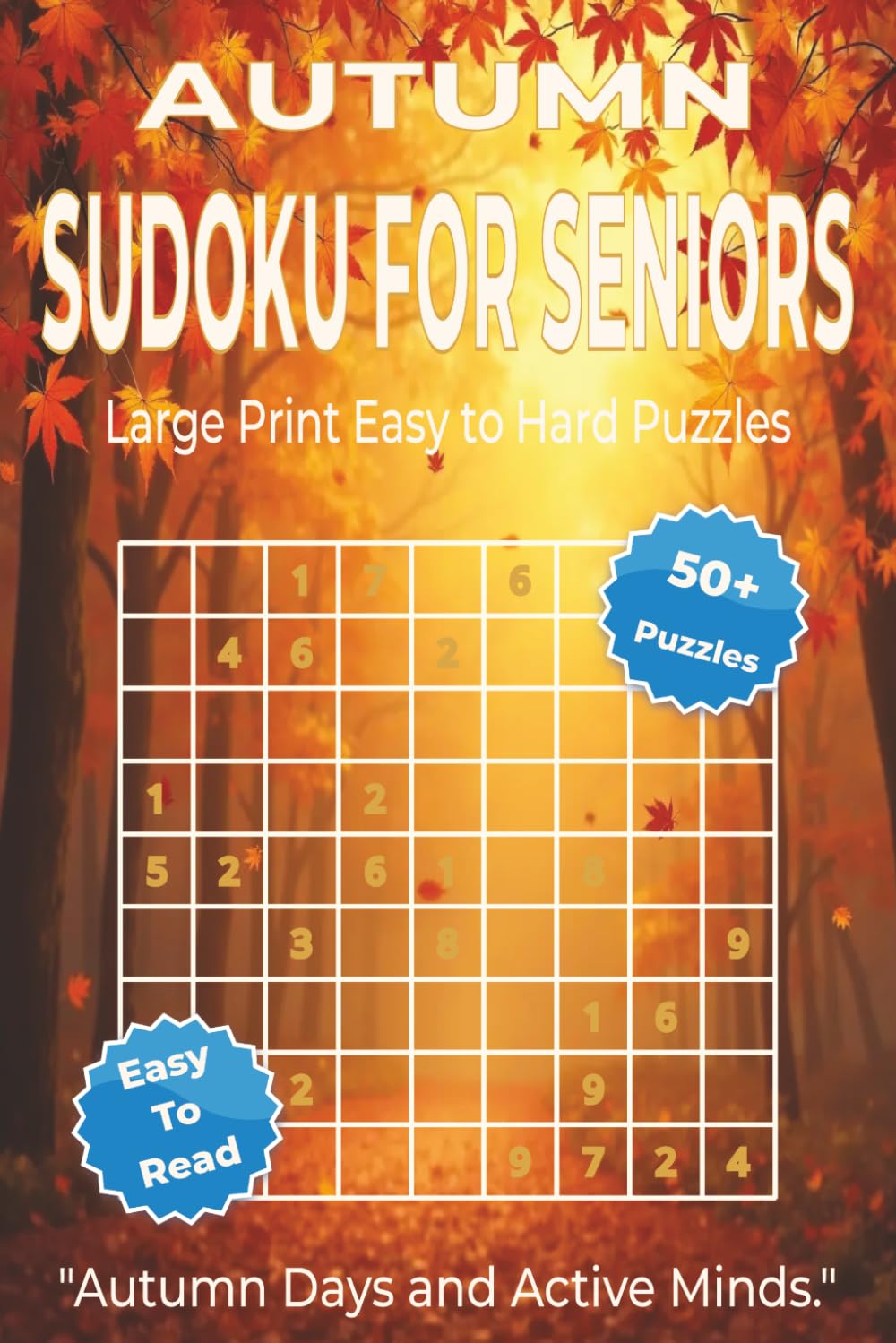 AUTUMN SUDOKU FOR SENIORS: Large Print Sudoku Puzzles for Seniors to Stay Sharp, Improve Focus, and Enjoy Relaxing Autumn Days. 6x9 inches. 110 pages. 50+ Puzzles, Solutions Included