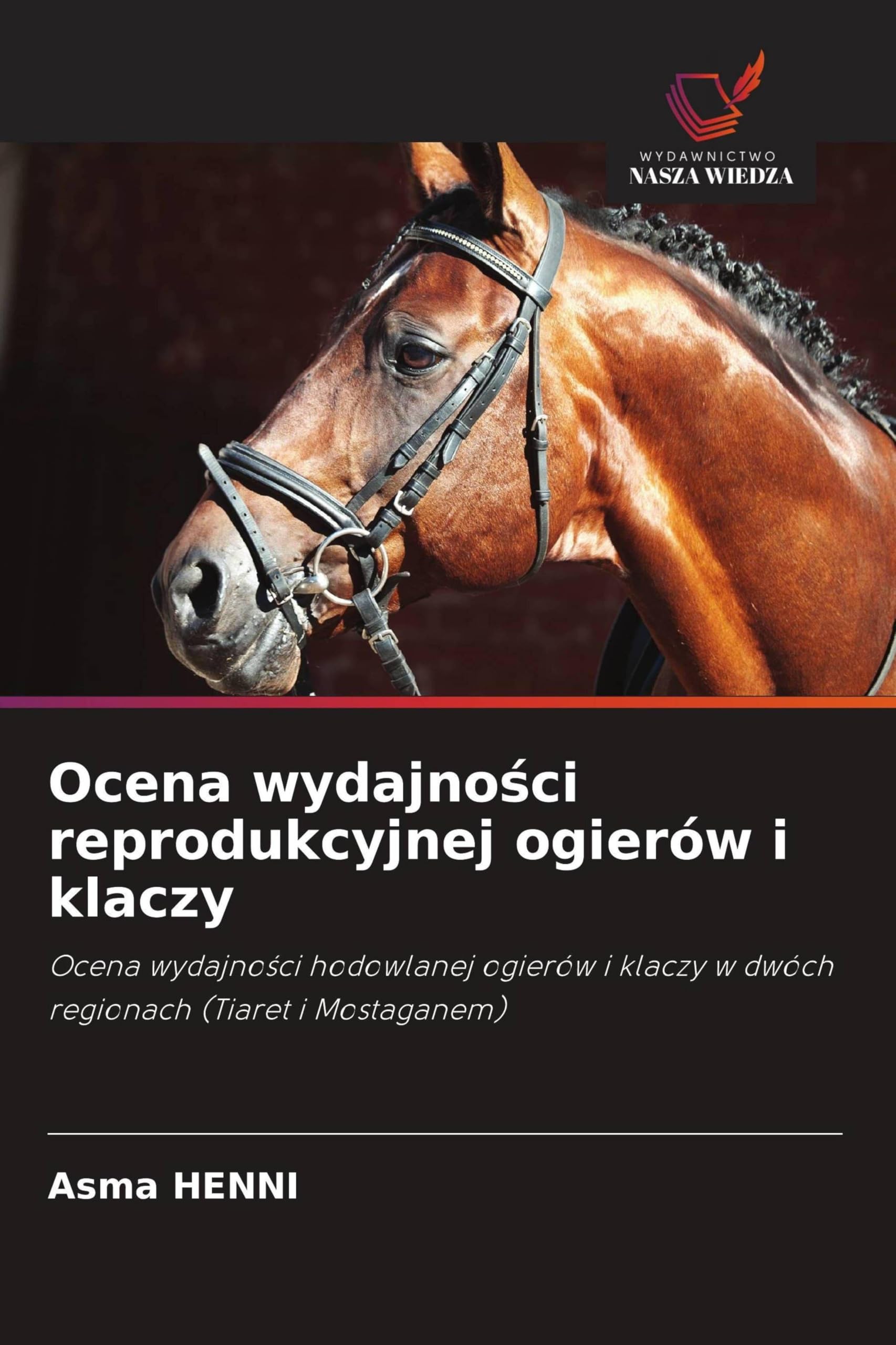 Ocena wydajności reprodukcyjnej ogierów i klaczy: Ocena wydajno¿ci hodowlanej ogierów i klaczy w dwóch regionach (Tiaret i Mostaganem)