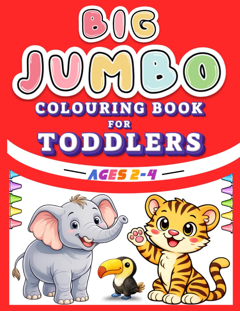 BIG JUMBO COLOURING BOOK FOR TODDLERS: Easy-to-Colour Animal Pages Designed for Little Hands and Early Learning Success