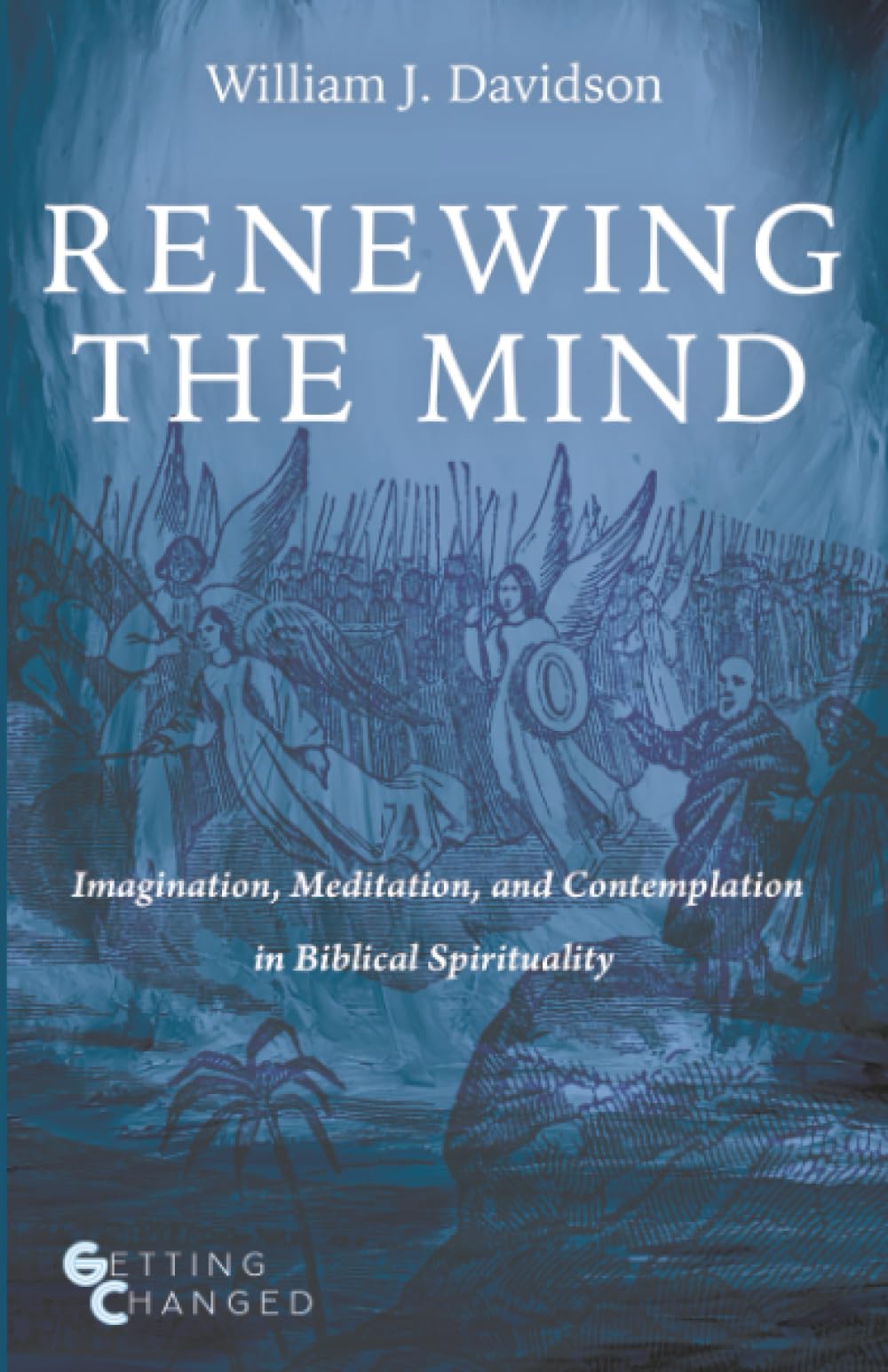 Renewing the Mind: Imagination, Meditation, and Contemplation in Biblical Spirituality (Getting Changed)