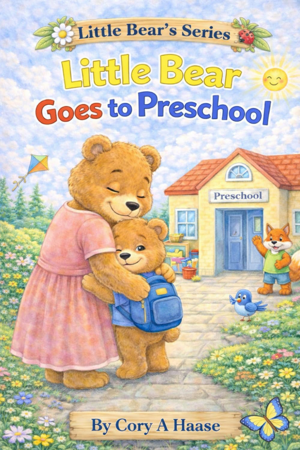 Little Bear Goes to Preschool: A First Day of Preschool Story for Ages 3–5 About Separation Anxiety, Big Feelings, Friendship, and Confidence, Coloring Pages Included Inside (Little Bear's Series)