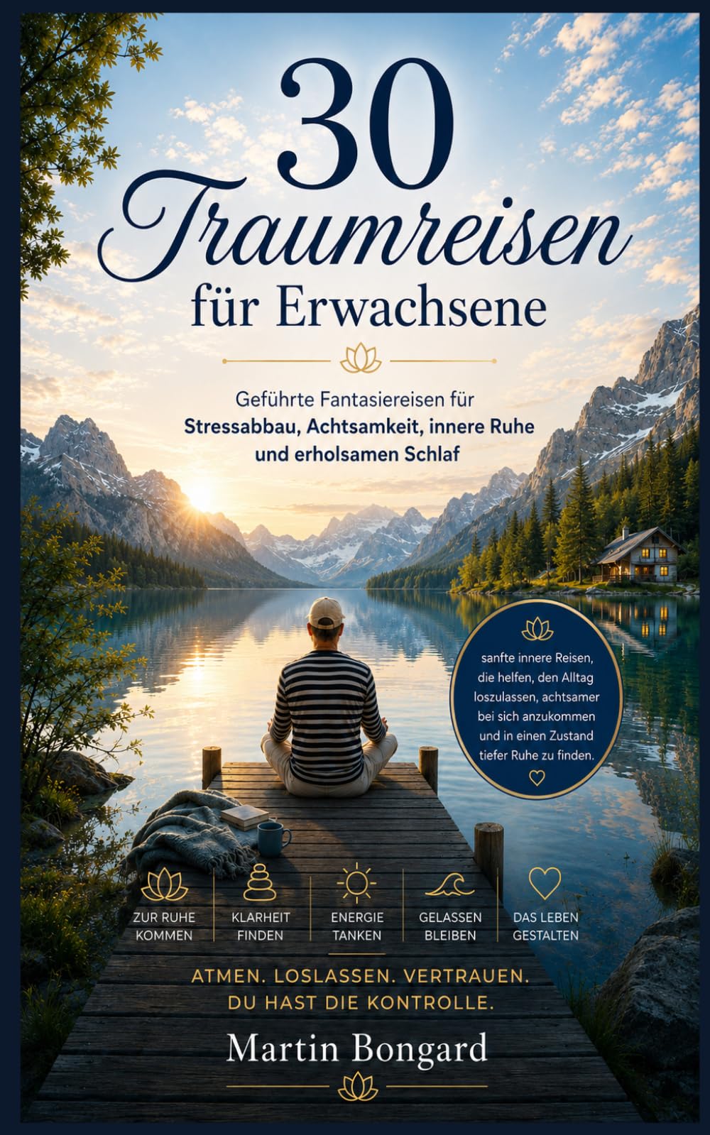 30 Traumreisen für Erwachsene: Geführte Fantasiereisen für Stressabbau, Achtsamkeit, innere Ruhe und erholsamen Schlaf