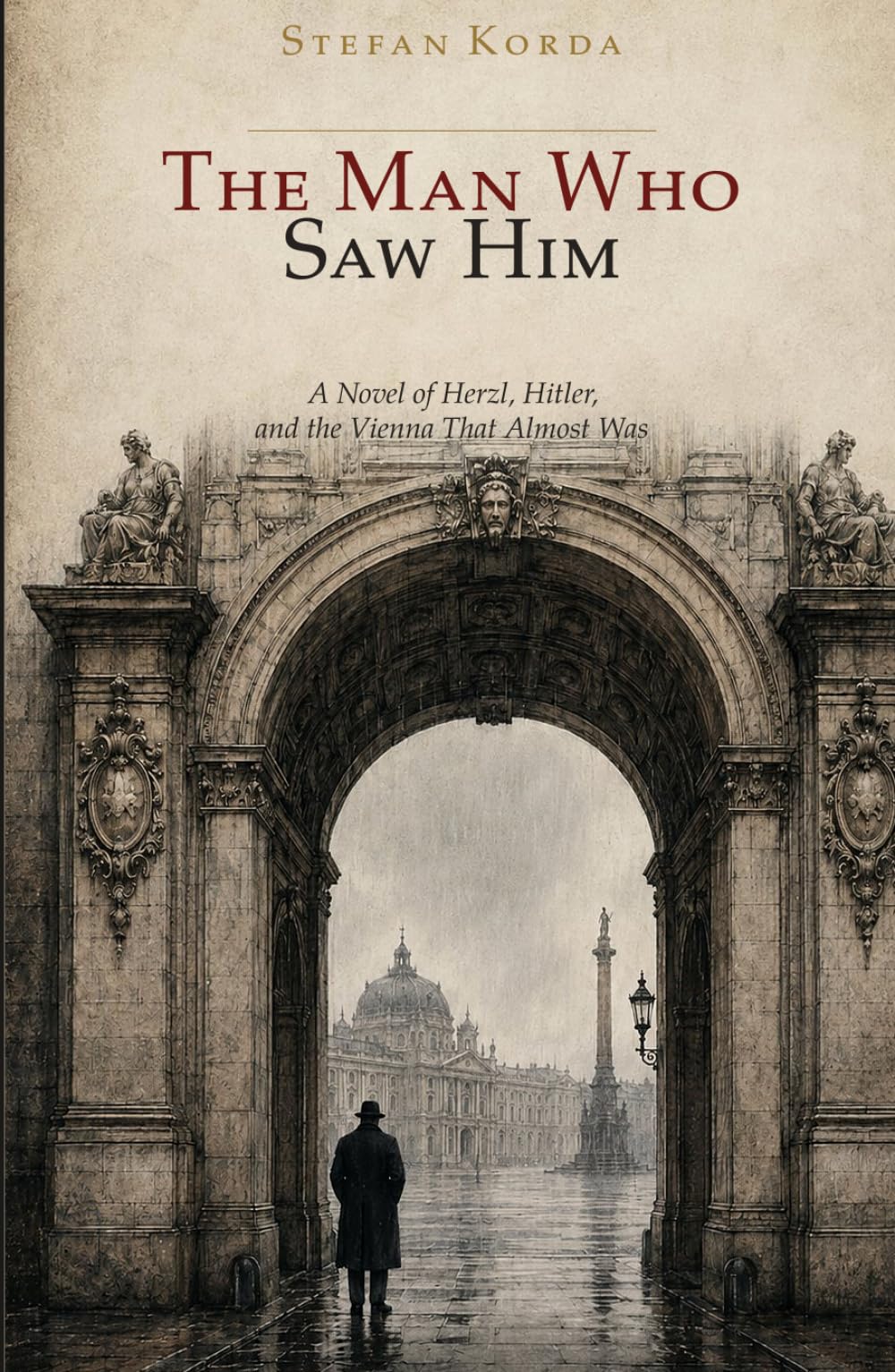 The Man Who Saw Him: A Novel of Herzl, Hitler, and the Vienna That Almost Was