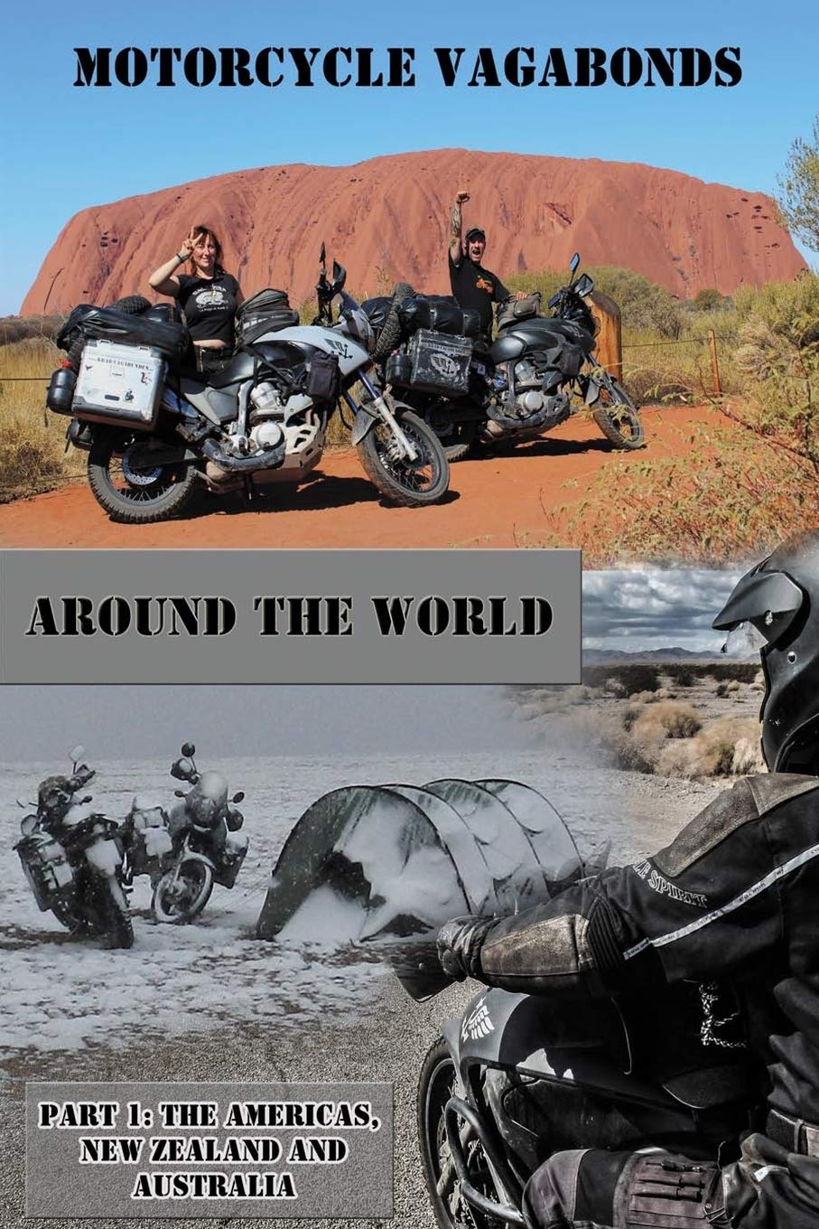 Motorcycle Vagabonds - Around the World, Part 1: The Americas, New Zealand and Australia: Volume 1
