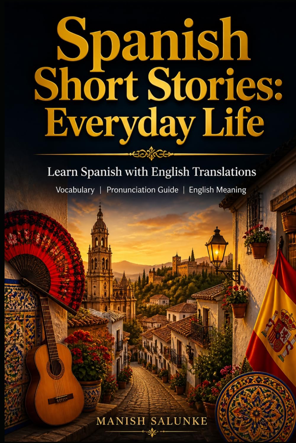 Spanish Short Stories: Everyday Life: Learn Spanish with English Translations | Vocabulary | Pronunciation Guide | English Meaning (Easy Spanish Short Stories Collection)
