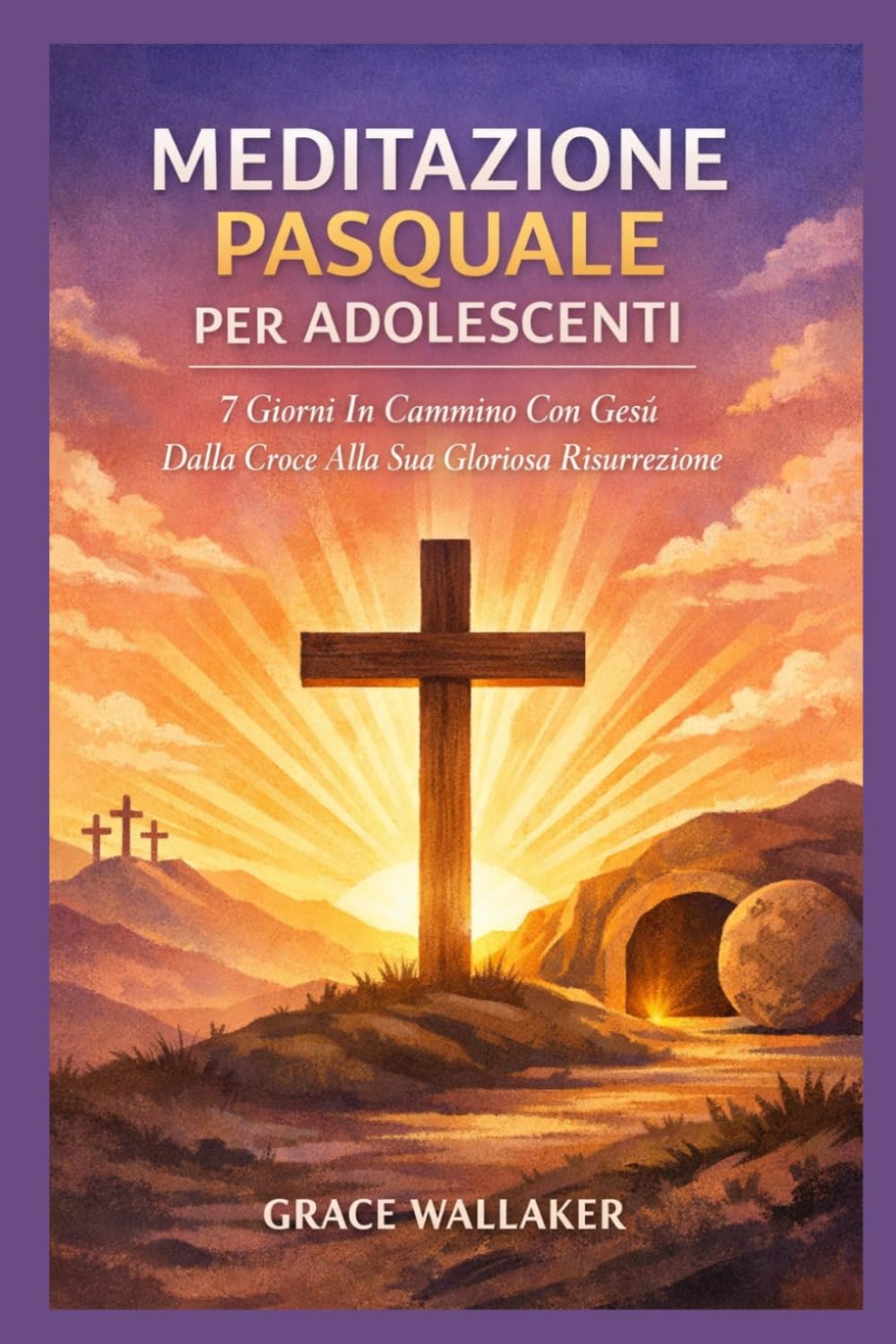 MEDITAZIONE PASQUALE PER ADOLESCENTI: 7 Giorni In Cammino Con Gesù Dalla Croce Alla Sua Gloriosa Risurrezione