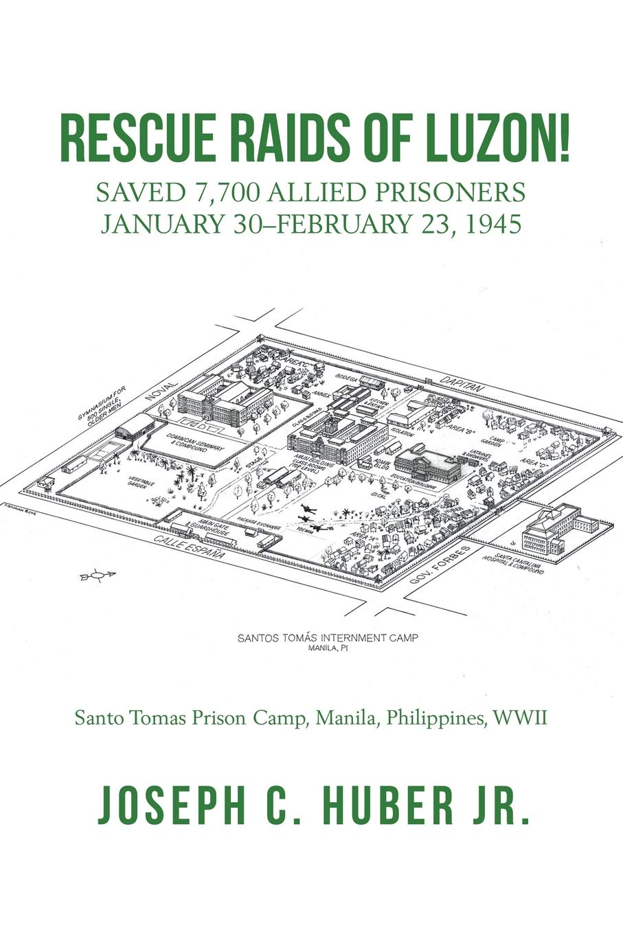 RESCUE RAIDS OF LUZON!: Saved 7,700 Allied Prisoners January 30?February 23, 1945