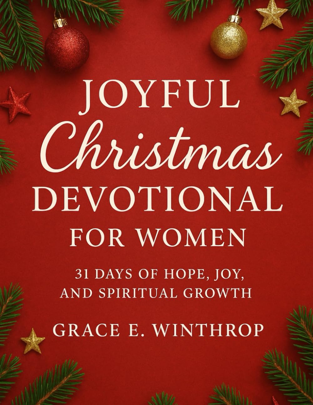 Joyful Christmas Devotional for Women: 31 Days of Hope, Joy, and Spiritual Growth: 1 (Star of Christmas Devotions)