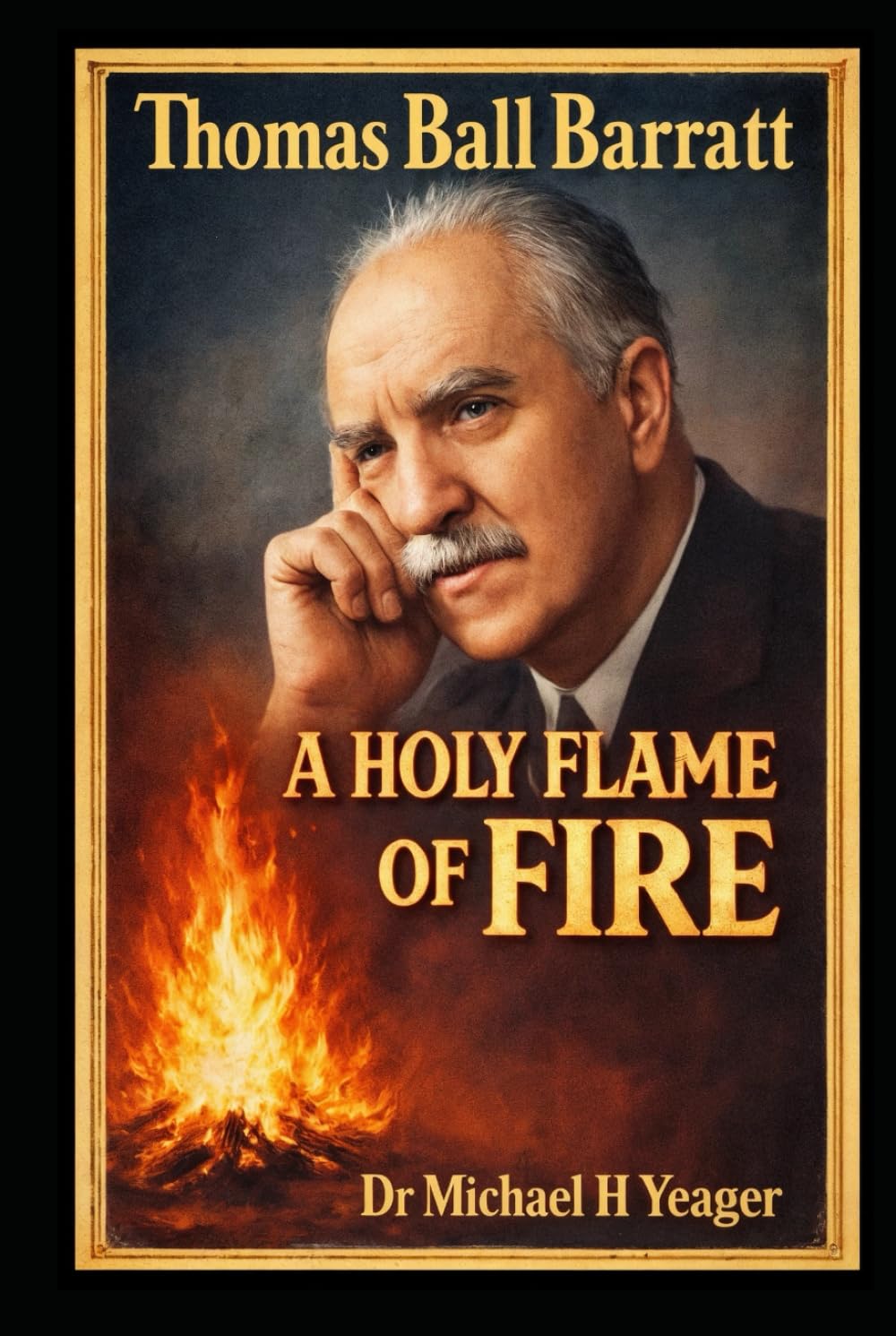 Thomas Ball Barratt: A HOLY FLAME OF FIRE