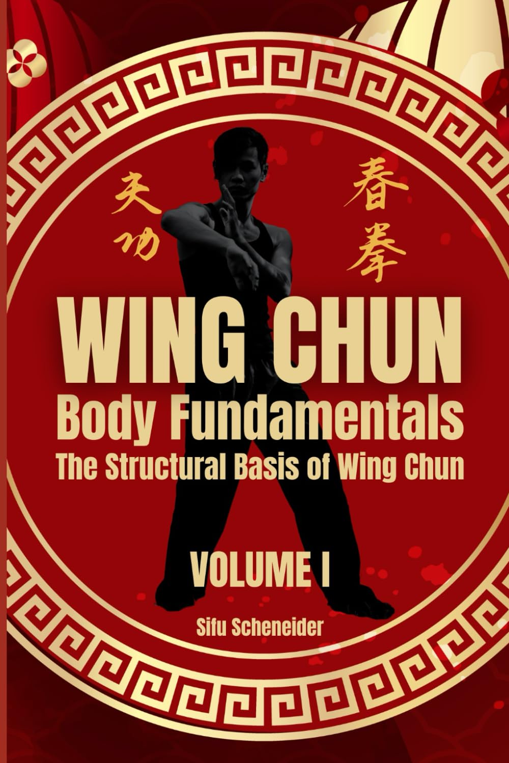 WING CHUN - Body Fundamentals: The Structural Basis of Wing Chun (Wing Chun: The Art of Defense and Combat)