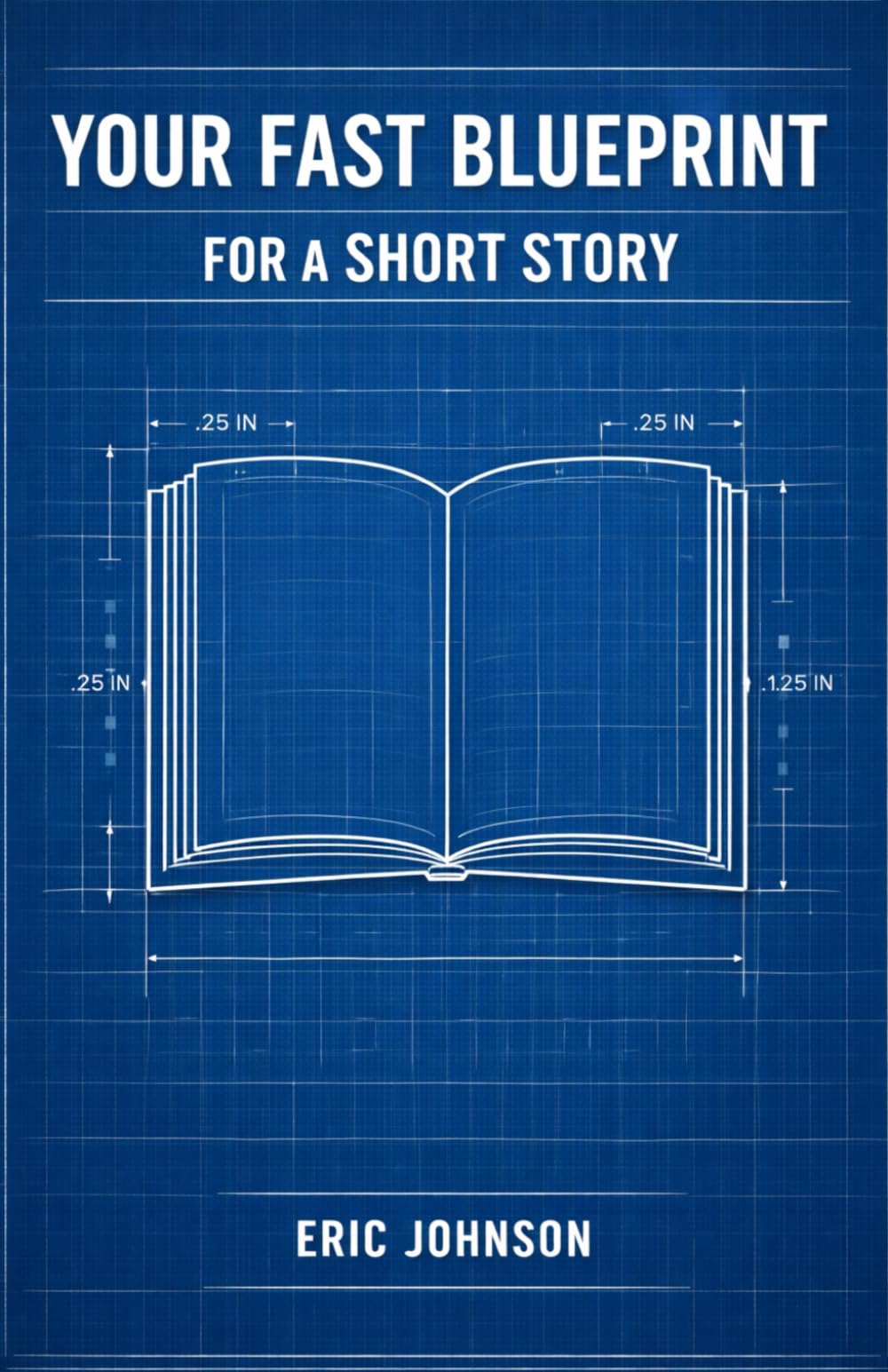 Your Fast Blueprint for a Short Story (The Fiction Blueprint Series)