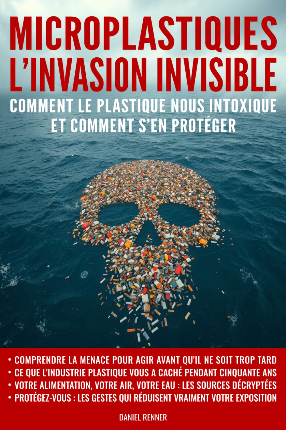Microplastiques : L’invasion invisible: Comment le plastique nous intoxique et comment s’en protéger