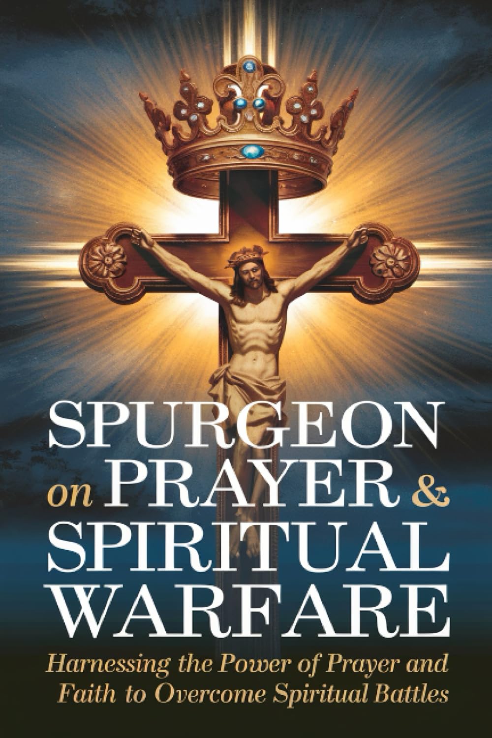 Spurgeon on Prayer & Spiritual Warfare: Harnessing the Power of Prayer and Faith to Overcome Spiritual Battles (Grapevine Classic Books) (The Best of Spurgeon: Devotionals for Christians)