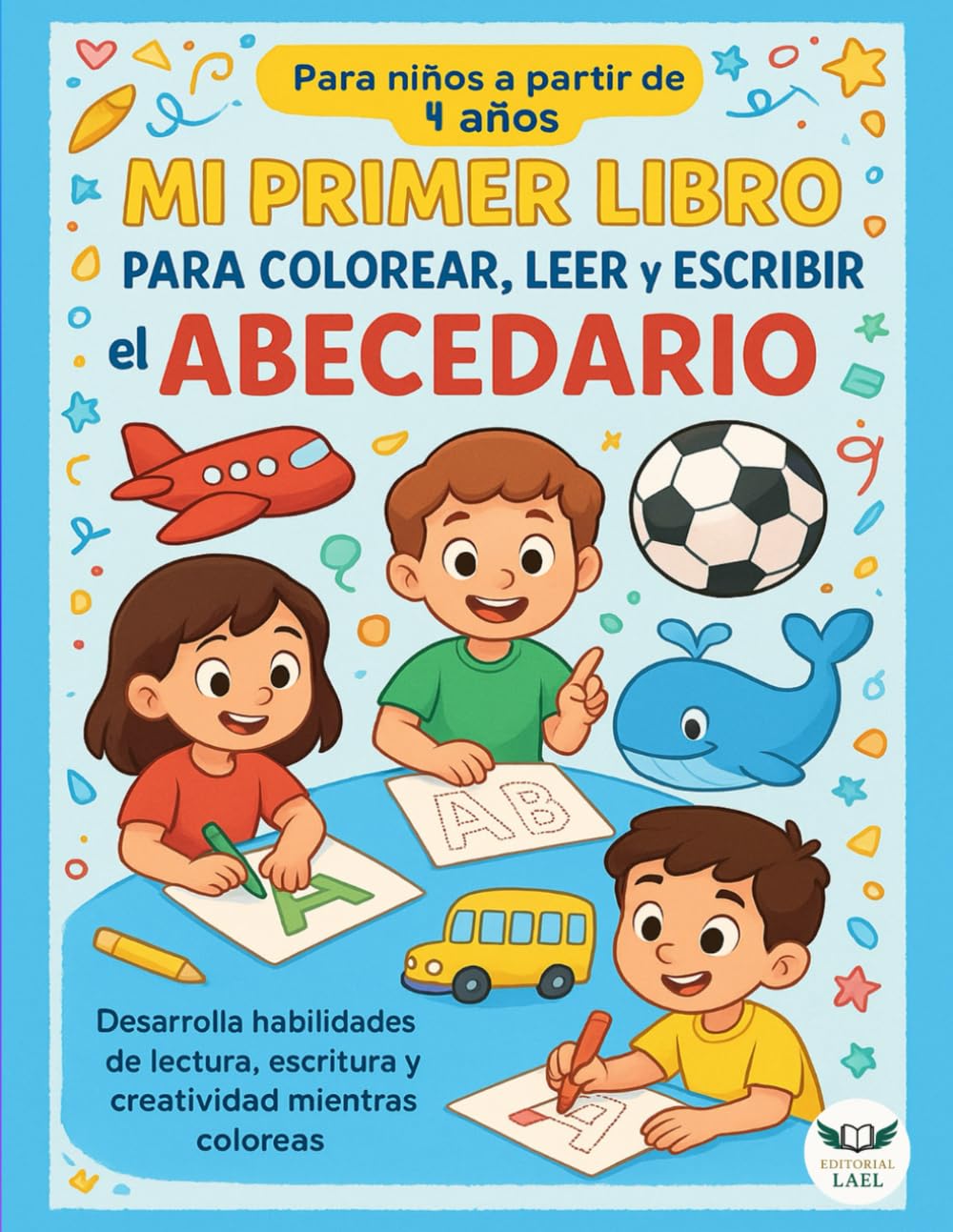 Mi Primer Libro para Colorear, Leer y Escribir el Abecedario: Libro de actividades para niños de 4 años en adelante, Aprende las letras y vocabulario con dibujos grandes y trazos sencillos