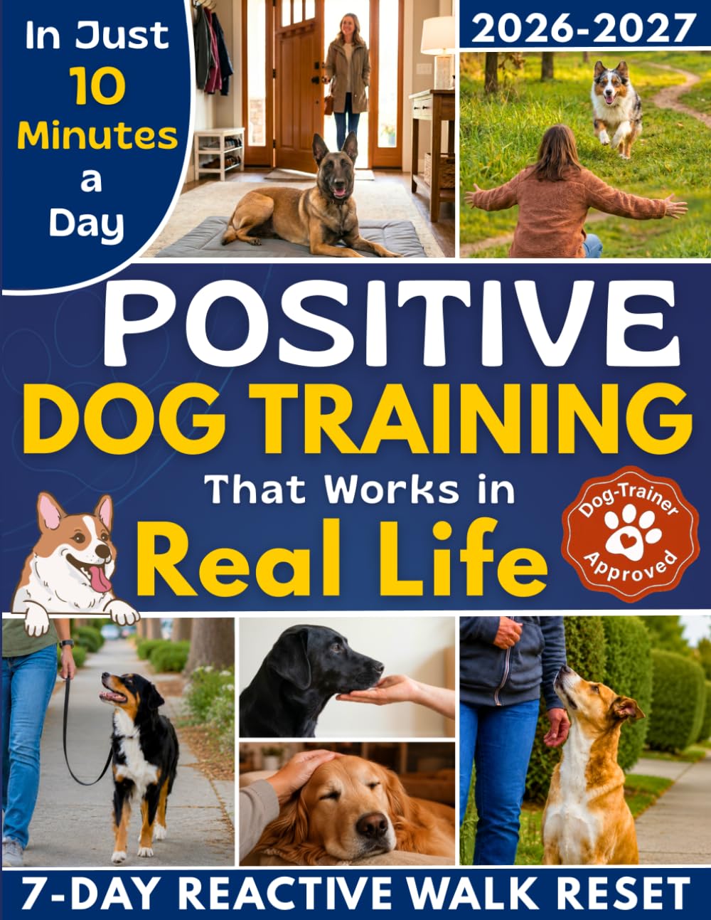 Positive Dog Training That Works in Real Life: The 10-Minute-a-Day System to Stop Living on Alert, Read Your Dog, Regain Control & Finally Enjoy Life Together | Real-Case Fixes, Avoid Wrong Rewards