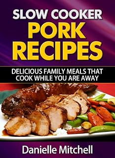 Slow Cooker Pork Recipes: Delicious Family Meals That Cook While You Are Away (Slow Cooker Recipes Book 2)