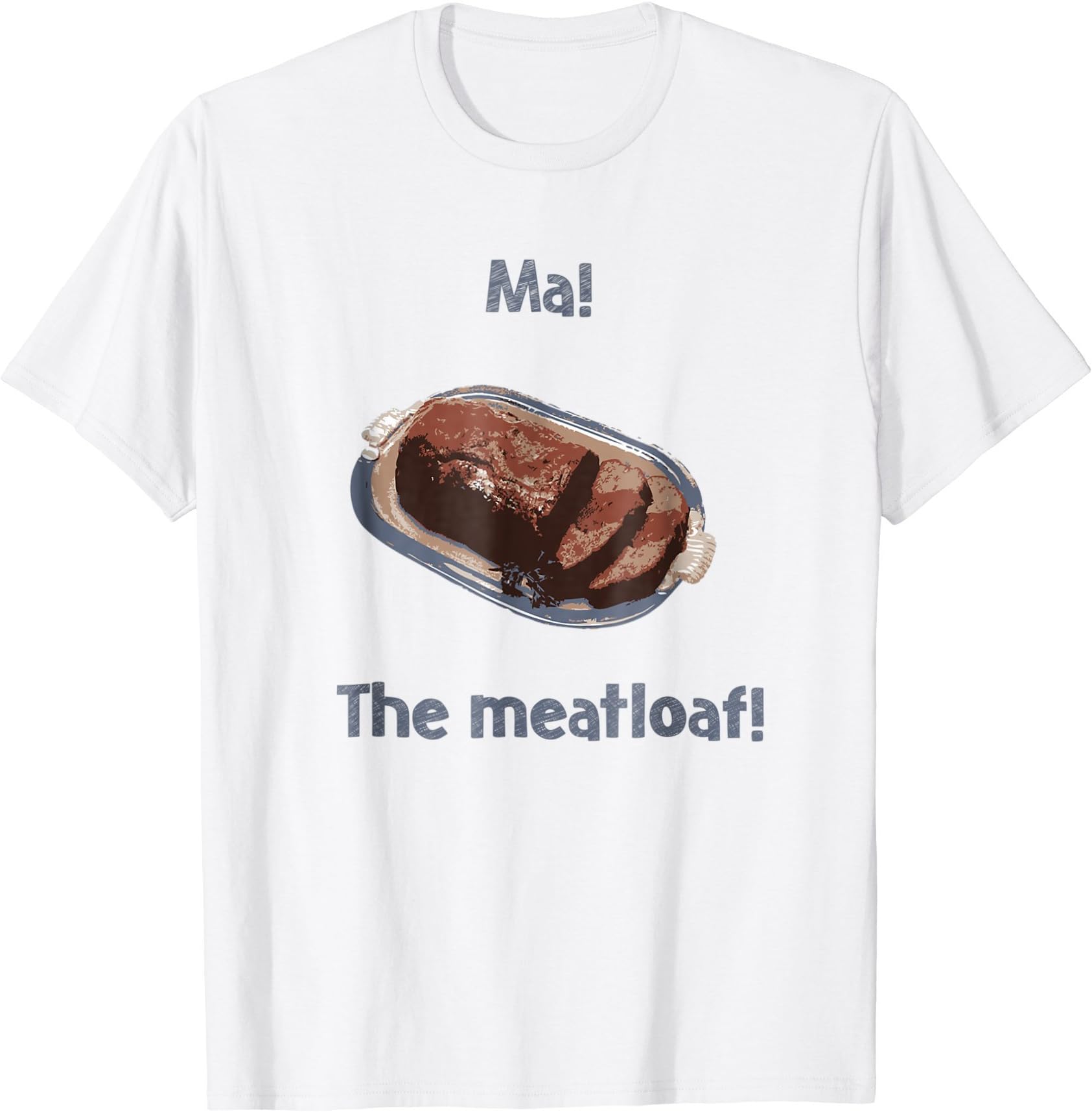Ma! The Meatloaf T-shirt