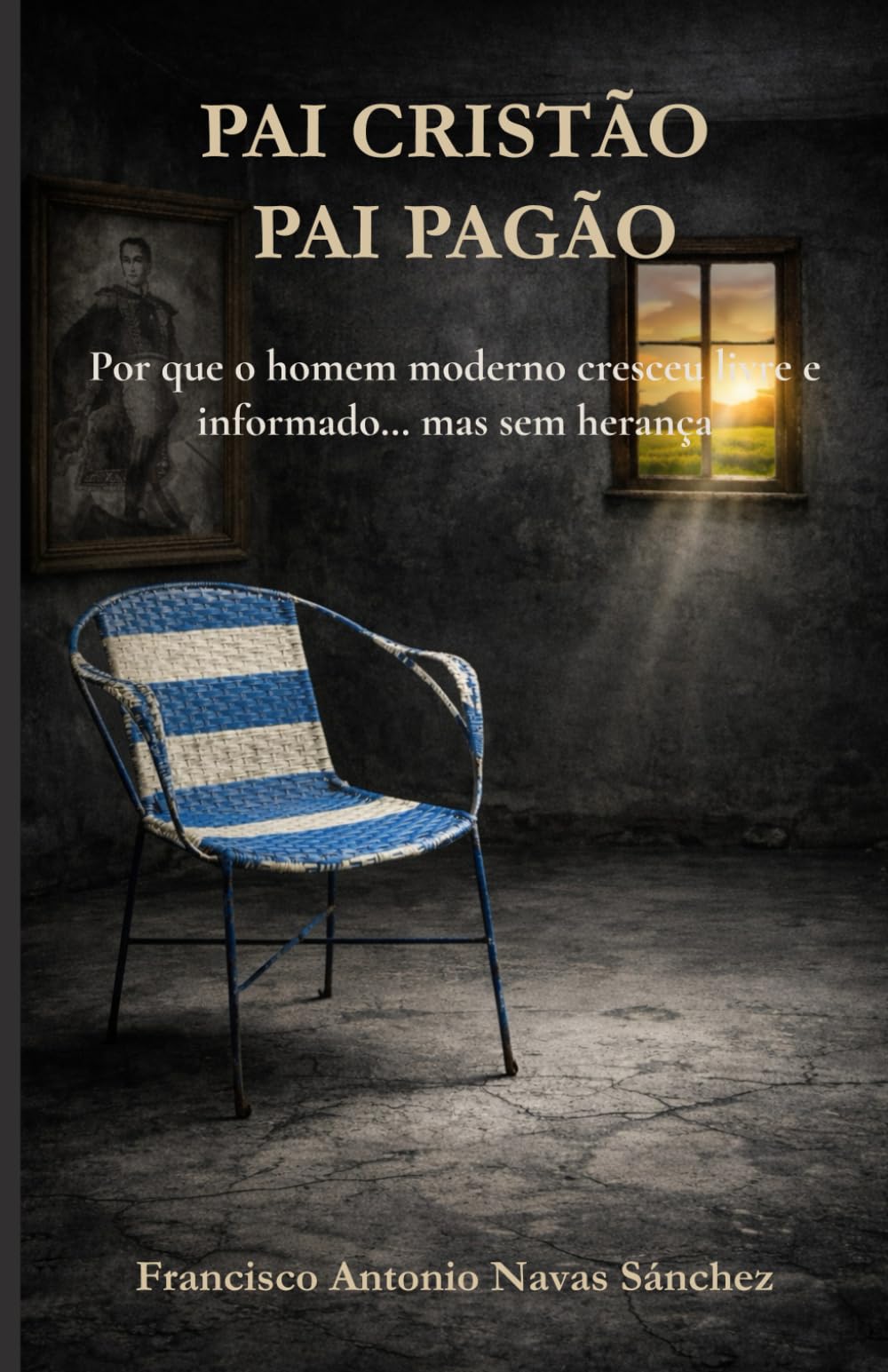 PAI CRISTÃO / PAI PAGÃO: Por que o homem moderno cresceu livre e informado… mas sem herança (A Ferida e o Legado)