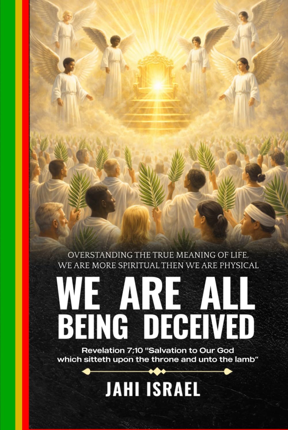 WE are ALL being deceived!: Overstanding the True Meaning of Life. We Are More Spiritual then we are Physical