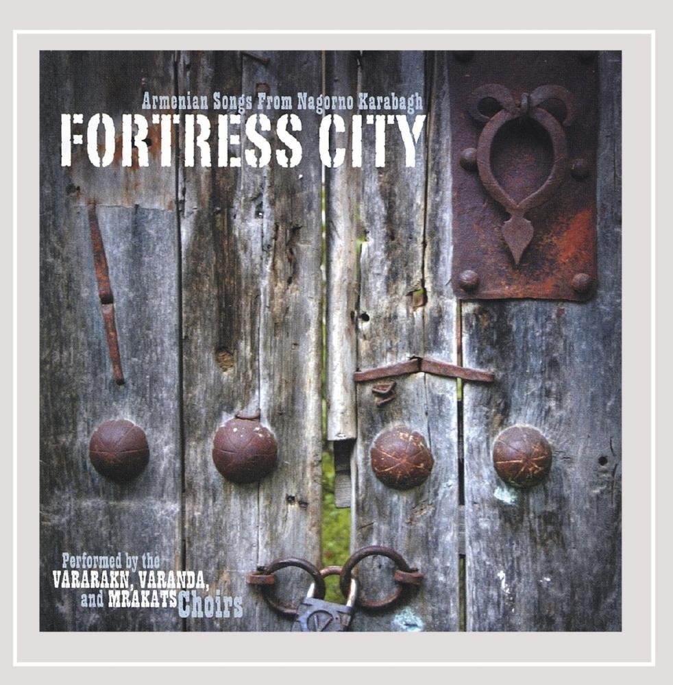 Fortress City: Armenian Songs from Nagorno Karabag [Audio CD] Mrakats Choirs of Nagorno Karabagh; Various and Zakar Keshishian