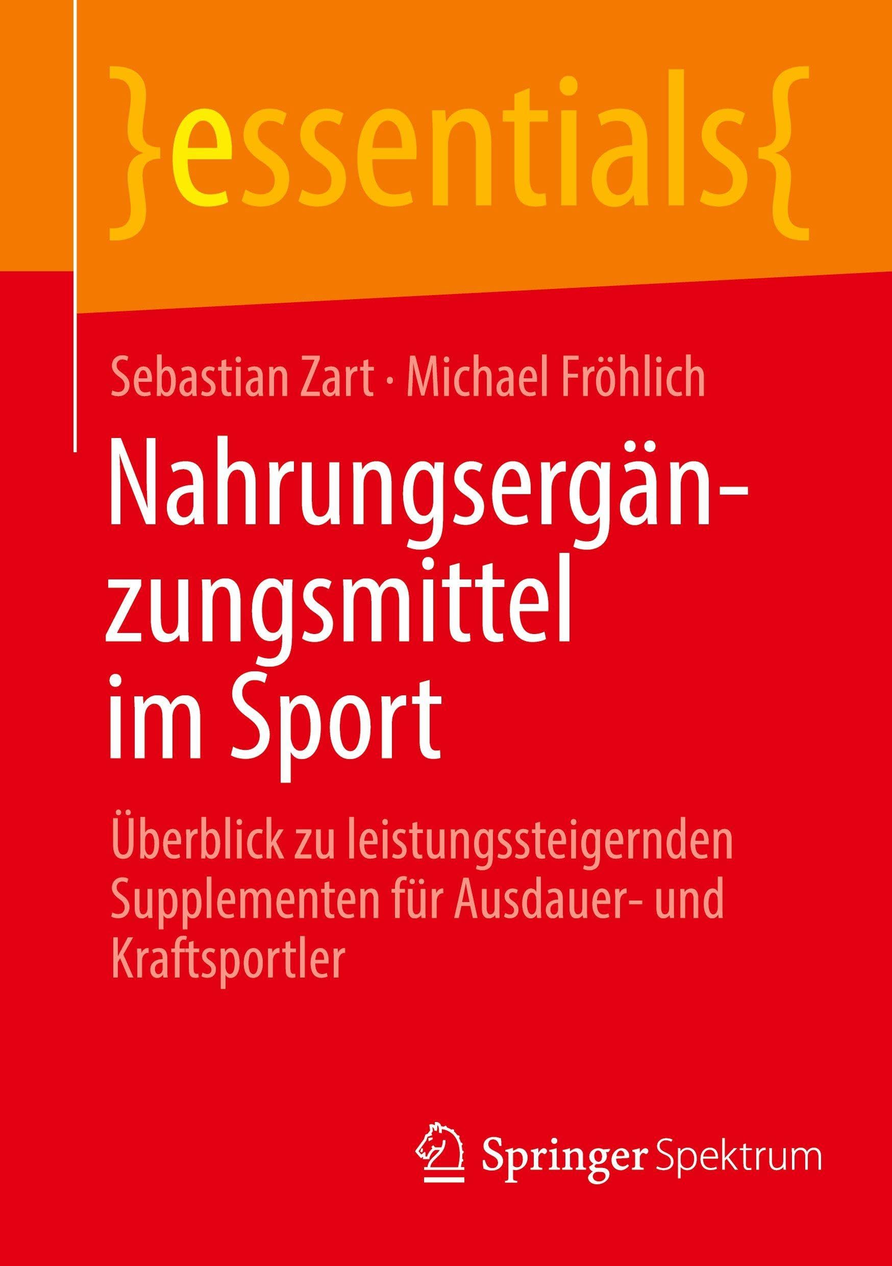 Nahrungsergänzungsmittel im Sport: Überblick über leistungssteigernde Supplemente für Ausdauer- und Kraftsportler (essentials)