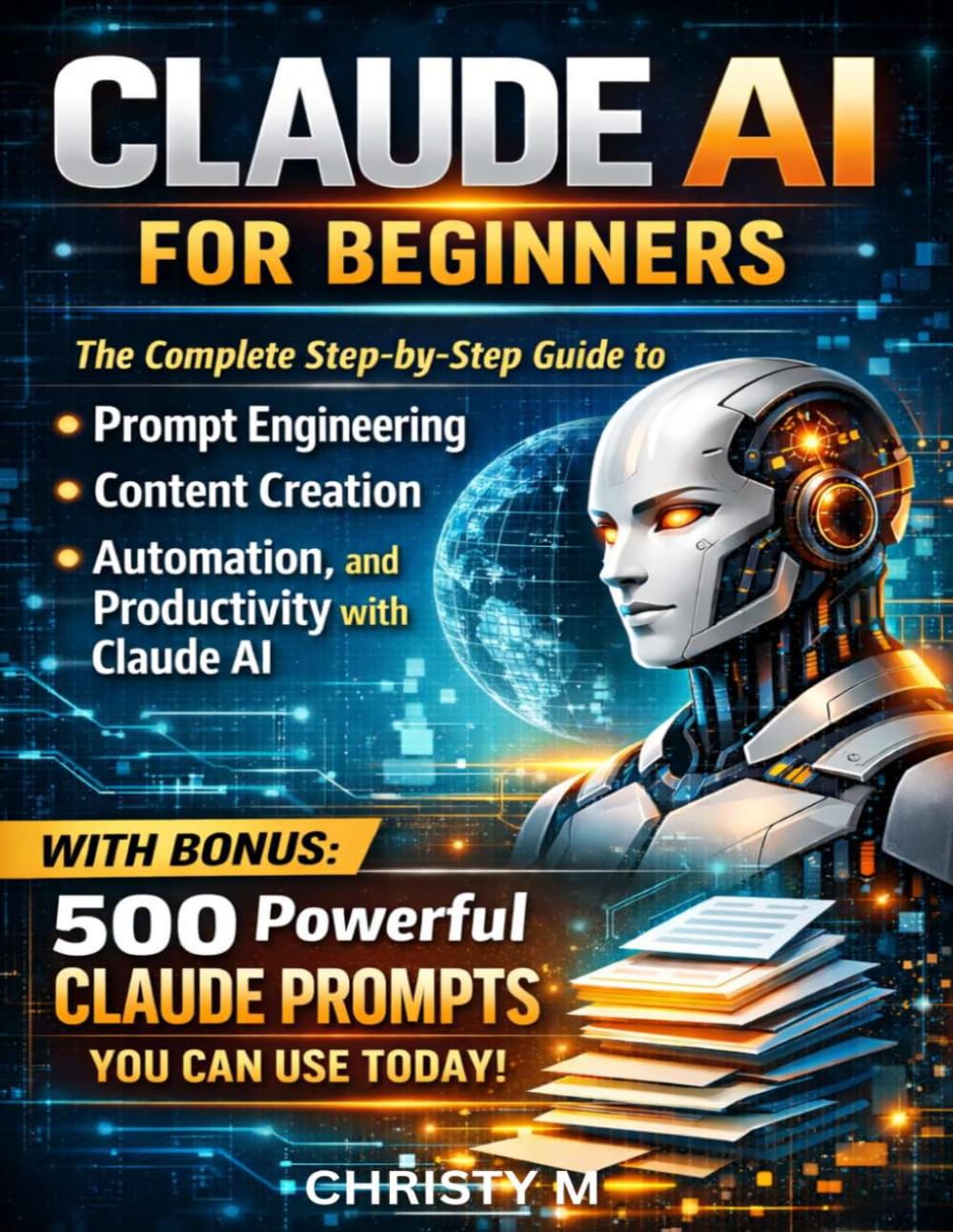 Claude AI for Beginners: The Complete Step-by-Step Guide to Prompt Engineering, Content Creation, Automation and Productivity with Claude AI. Includes ... Can Use Today (The Claude AI Mastery Series)      Paperback – Large Print, March 5, 2026