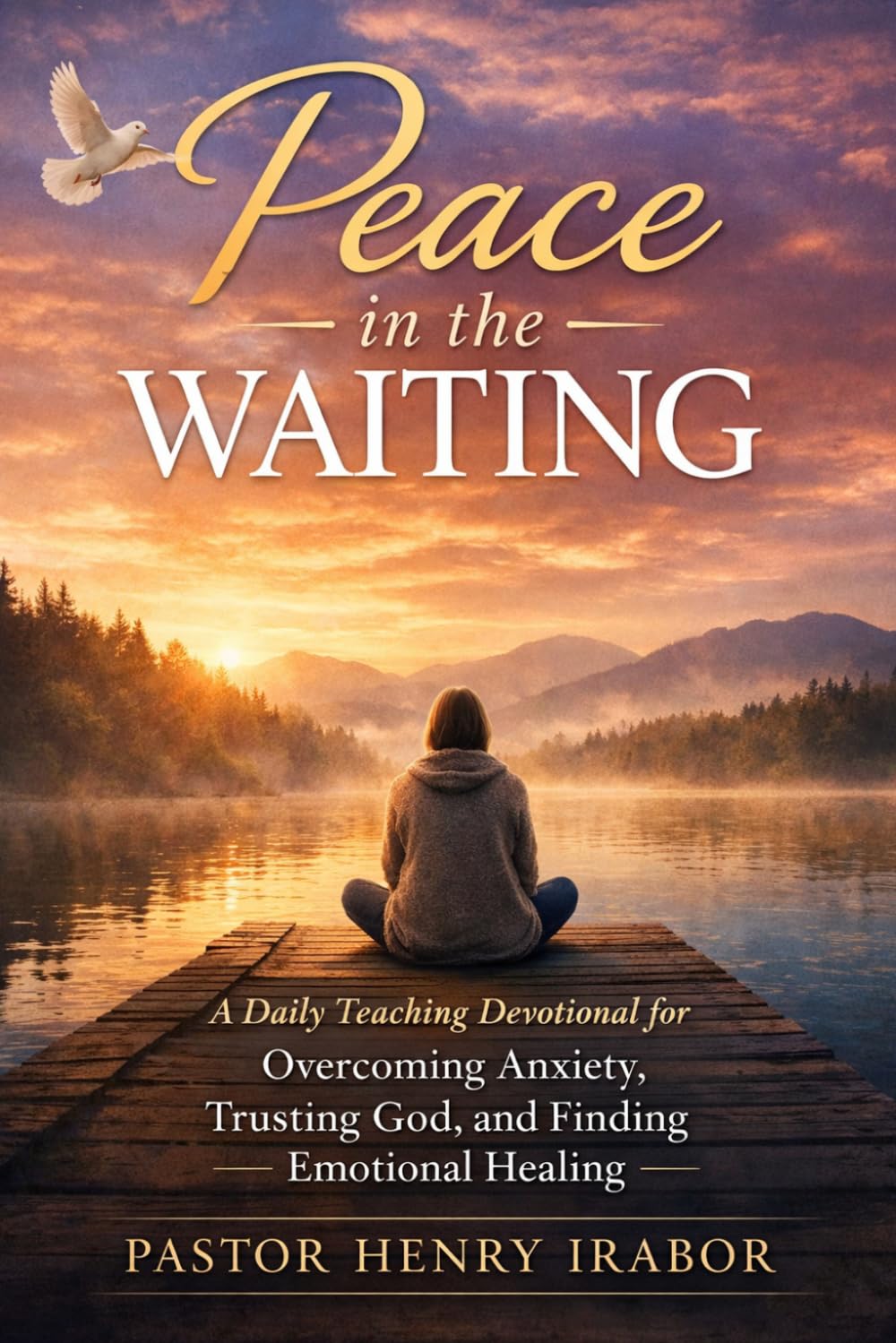 Peace in the Waiting: A Daily Teaching Devotional for Overcoming Anxiety, Trusting God, and Finding Emotional Healing