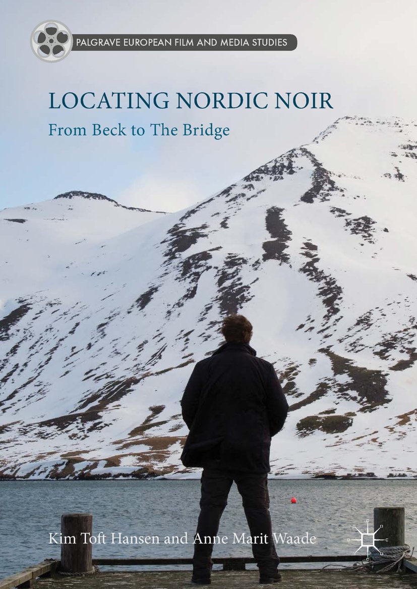Locating Nordic Noir: From Beck to The Bridge (Palgrave European Film and Media Studies) (English Edition)