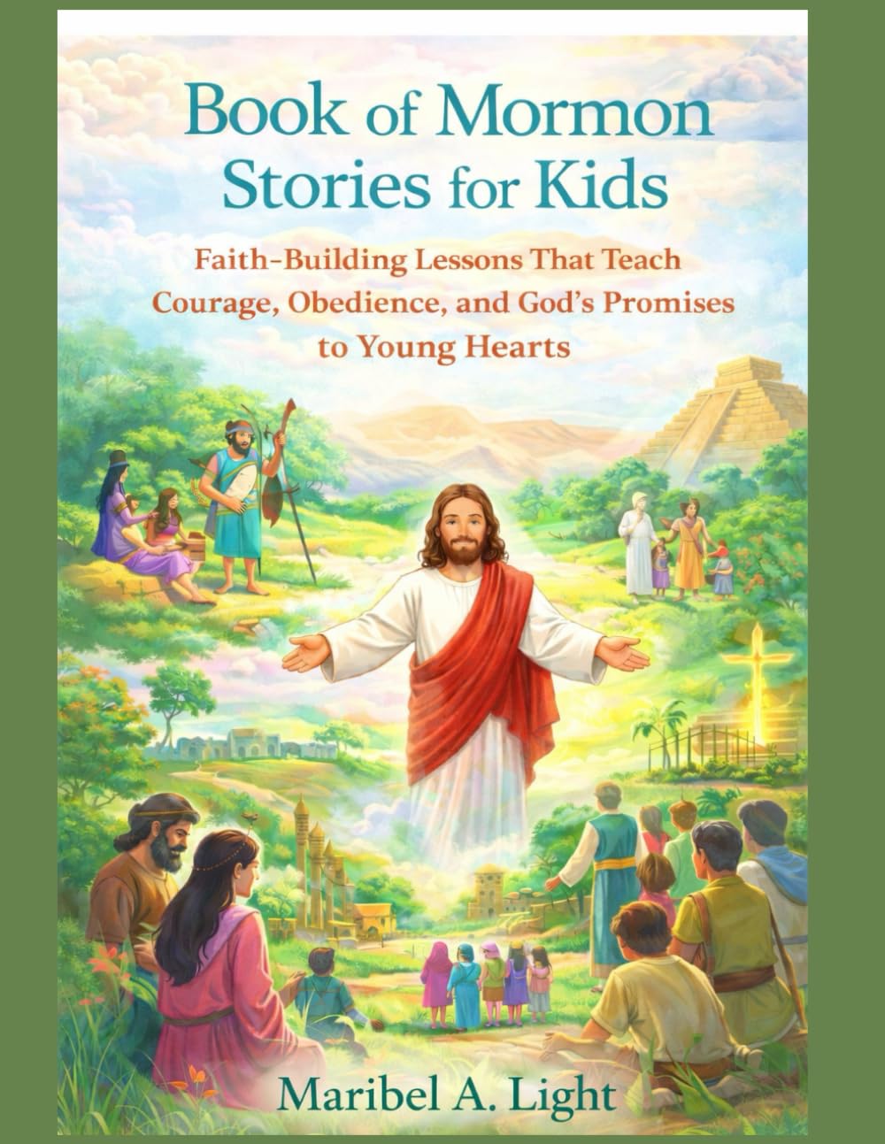 Book of Mormon Stories for Kids: Faith-Building Lessons That Teach Courage, Obedience, and God’s Promises to Young Hearts