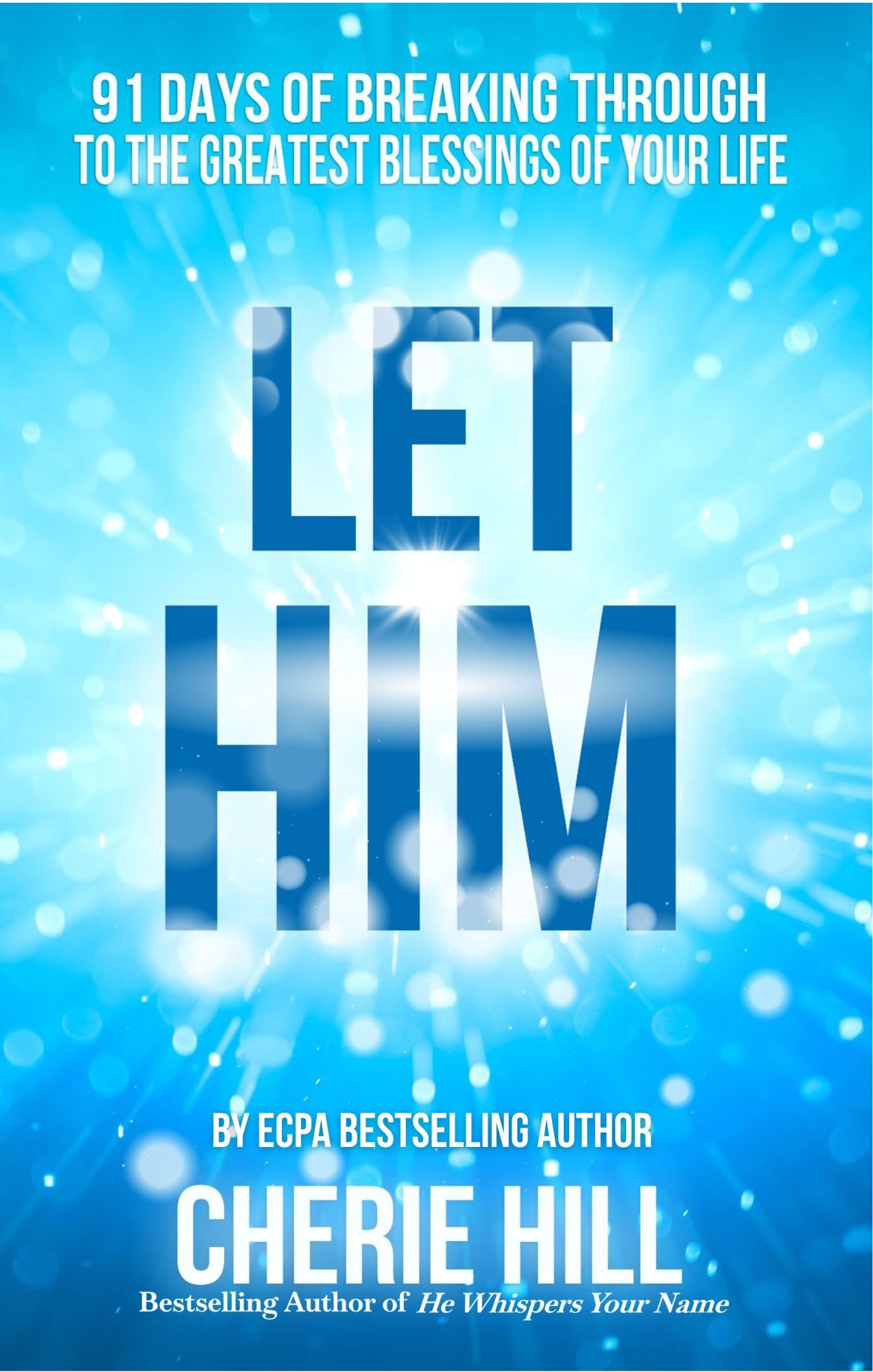 Let Him: 91 Days of Breaking Through to the Greatest Blessings of Your Life