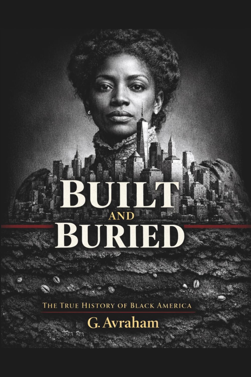 Built and Buried: The True History of Black America