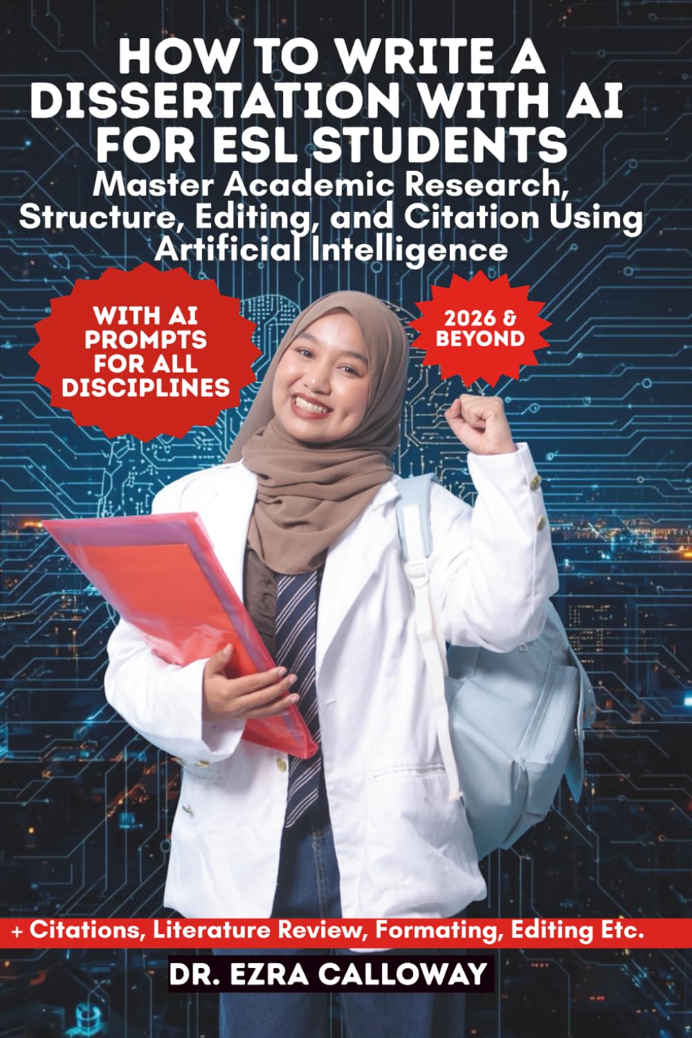 HOW TO WRITE A DISSERTATION WITH AI FOR ESL STUDENTS: Master Academic Research, Structure, Editing, and Citation Using Artificial Intelligence (Academic Thesis Made Easy)