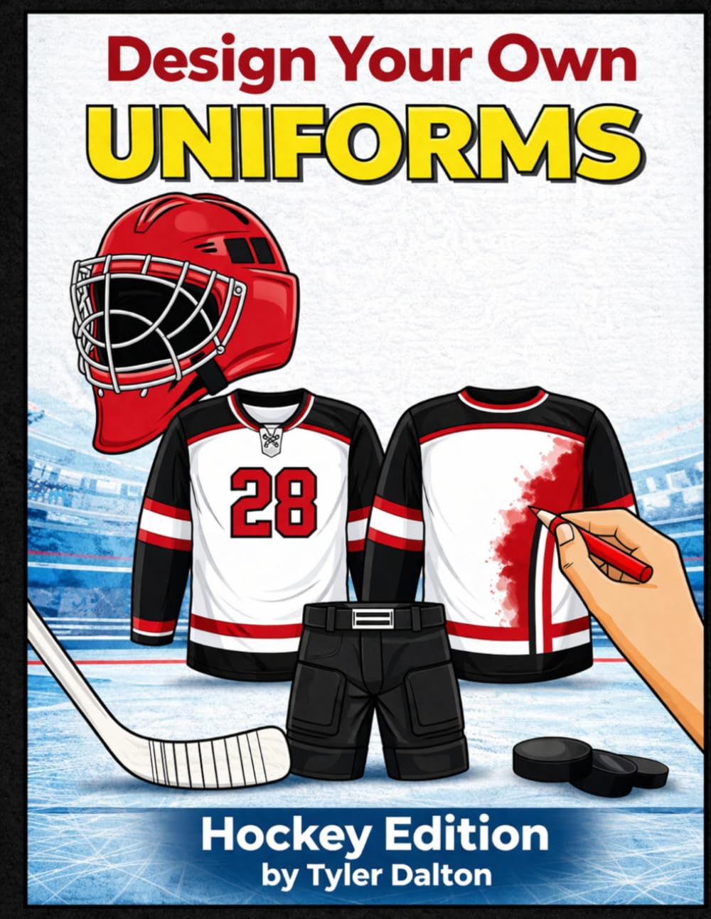 Design Your Own Uniforms: Hockey Edition: Create Your Own Team and Customize Hockey Jerseys, Gear, Rinks, and Equipment