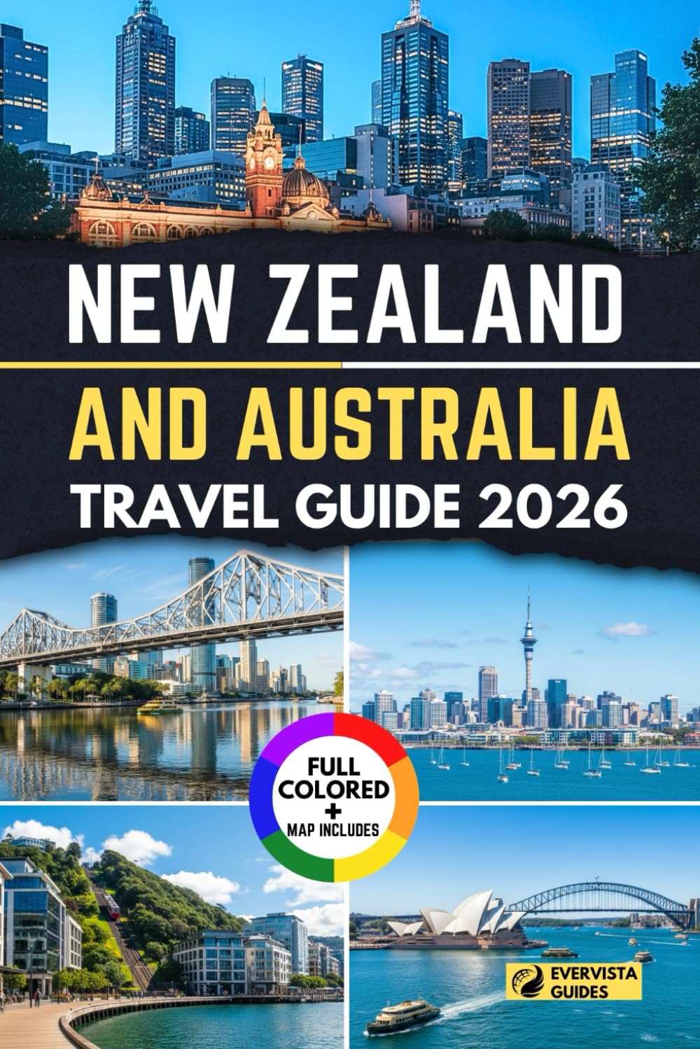 New Zealand and Australia Travel Guide 2026: Your companion to scenic wonders, cultural encounters, hidden treasures &amp; unforgettable journeys across two remarkable lands