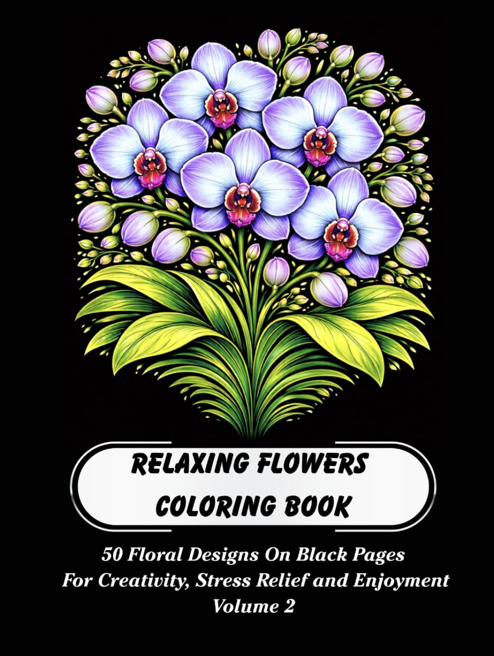 Relaxing Flowers Coloring Book Volume 2: Elegant Floral Coloring Book on Black Background for Adults, Teens and Kids Featuring Beautiful Flower ... (Relaxing Flowers Black Background)      Hardcover – Large Print, March 25, 2026
