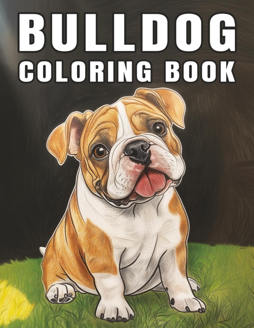 BullDog: Adult Coloring Book with Playful Dog Characters for Dog Lover. A Creative and fun book for Stress Relief and Relaxation (My Cute Dogs Collection)