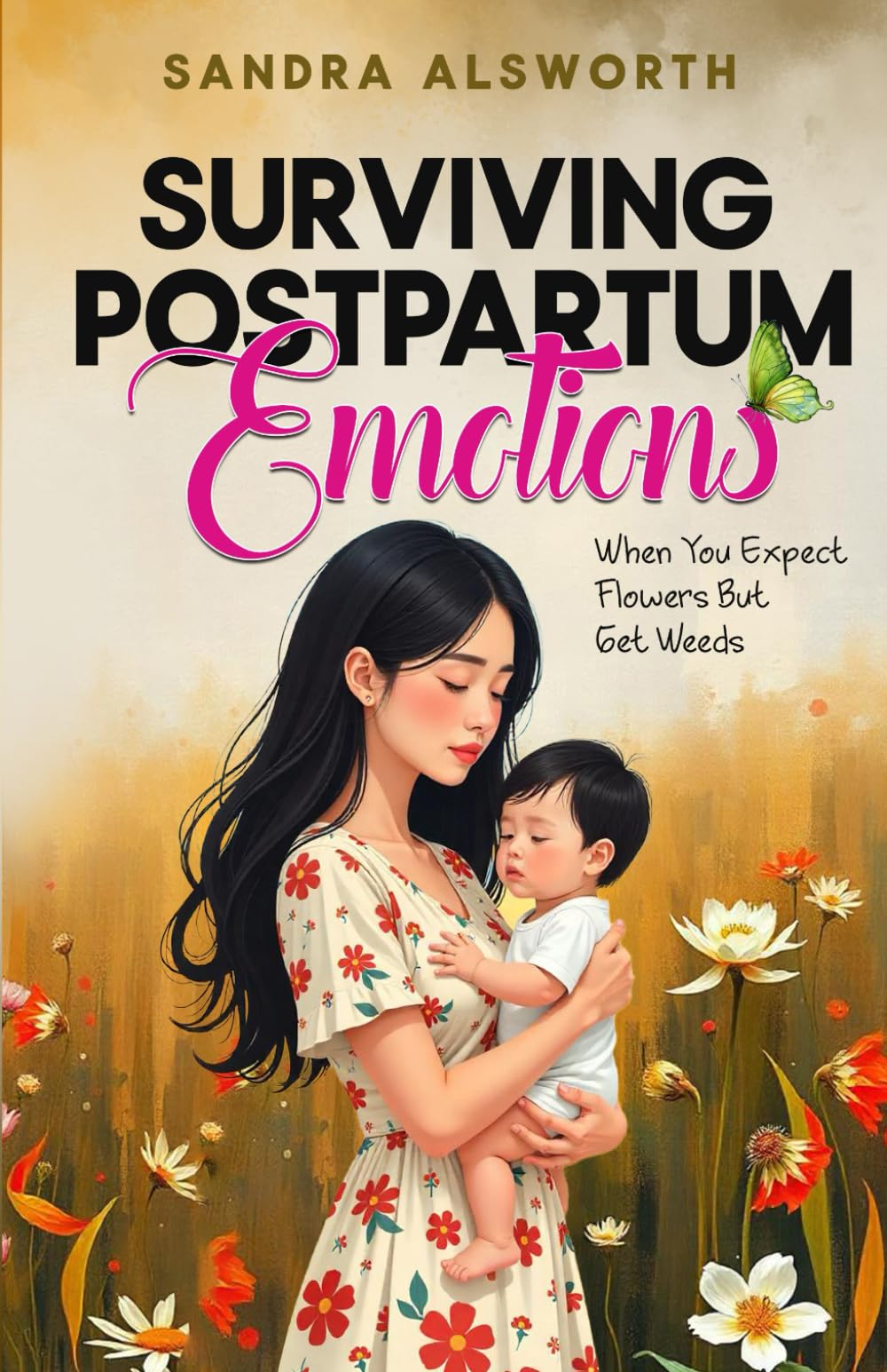Surviving Postpartum Emotions: When You Expect Flowers But Get Weeds