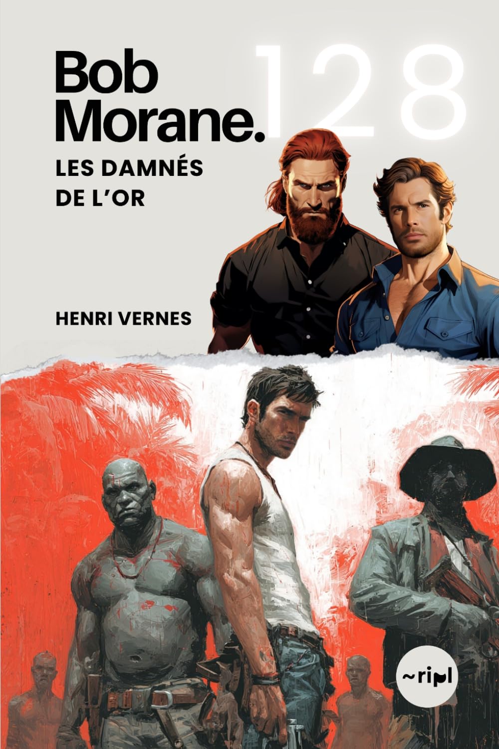 Bob Morane - Les Damnés de l’Or: Tome 128 - Un Thriller d'Action et d'Aventure en Amazonie (Saga Bob Morane : Voyages, Récits et Aventures)