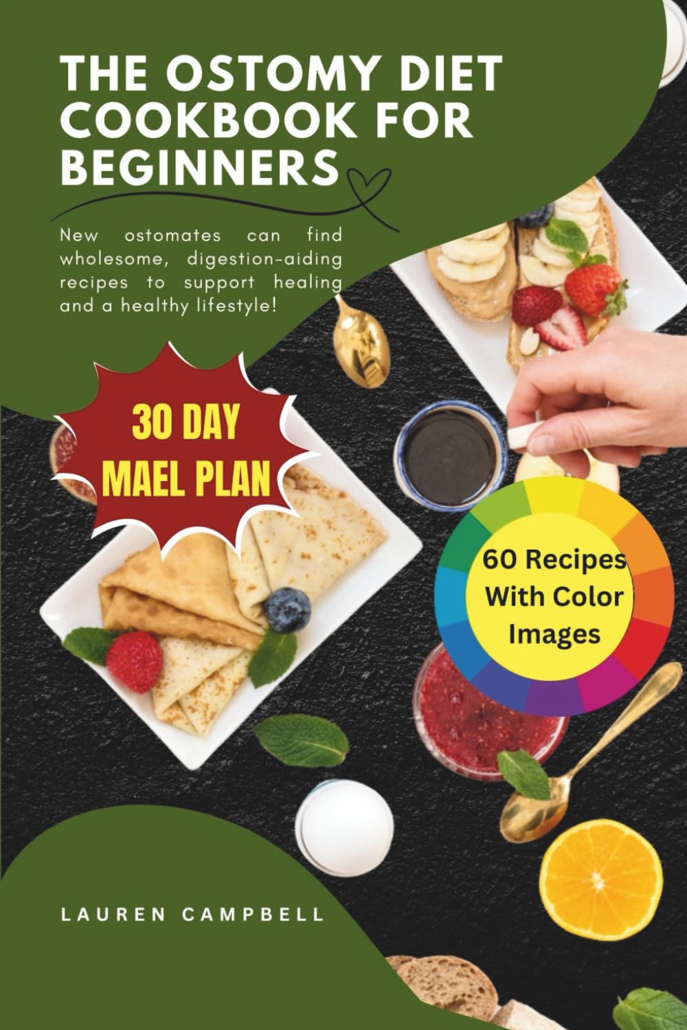 The Ostomy Diet Cookbook for Beginners: New Ostomates can find wholesome, digestion-aiding recipes to support healing and a healthy lifestyle