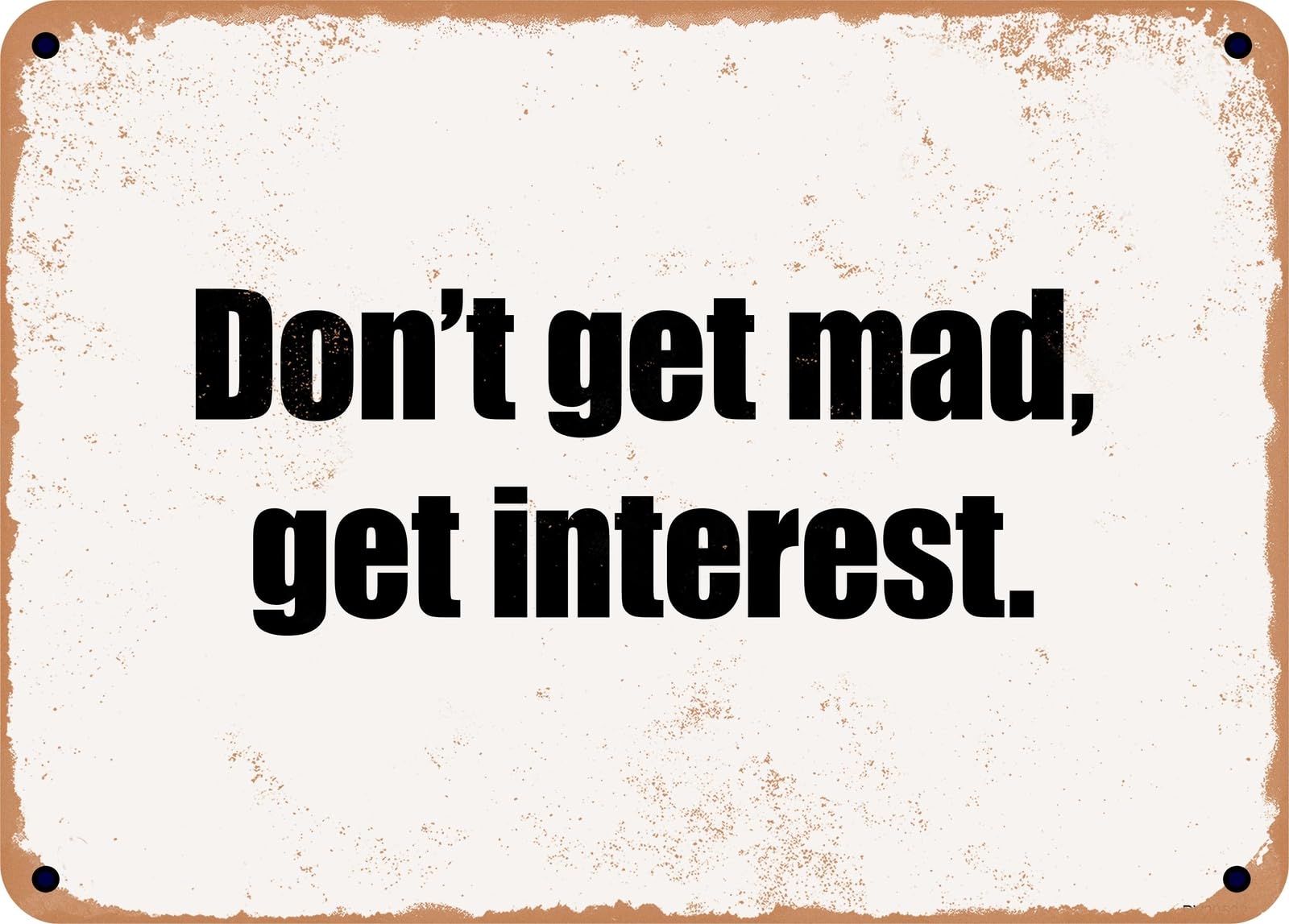 Miaomansenstore Metal Sign - Don't Get Mad, Get Interest Home Decor