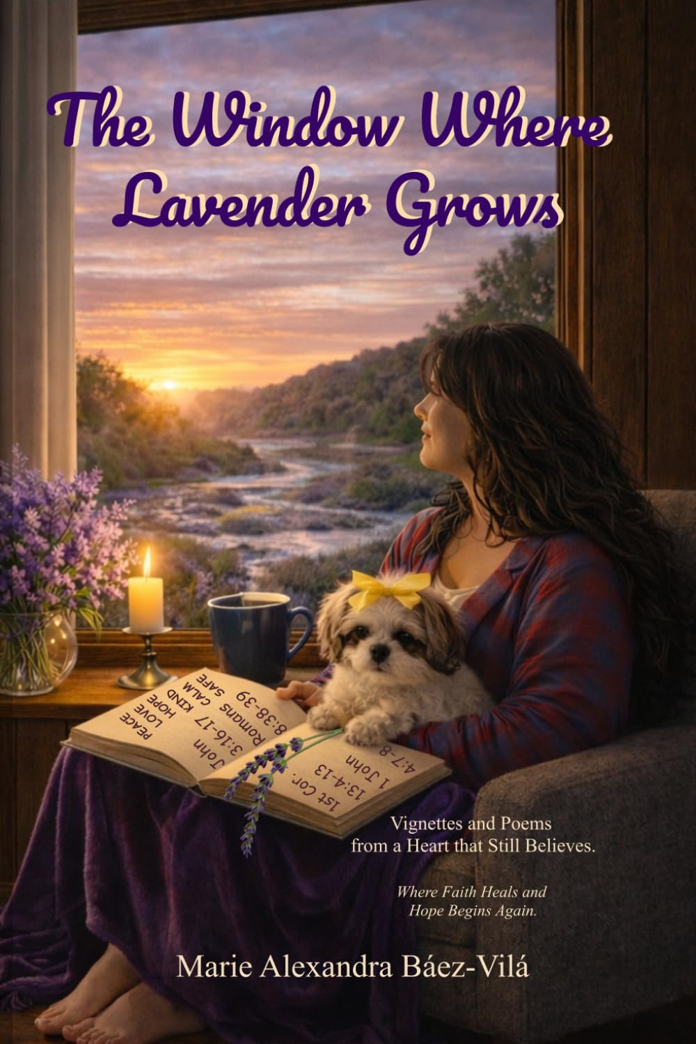 The Window Where Lavender Grows: Vignettes and Poems from a Heart that Still Believes. Where Faith Heals and Hope Begins Again.