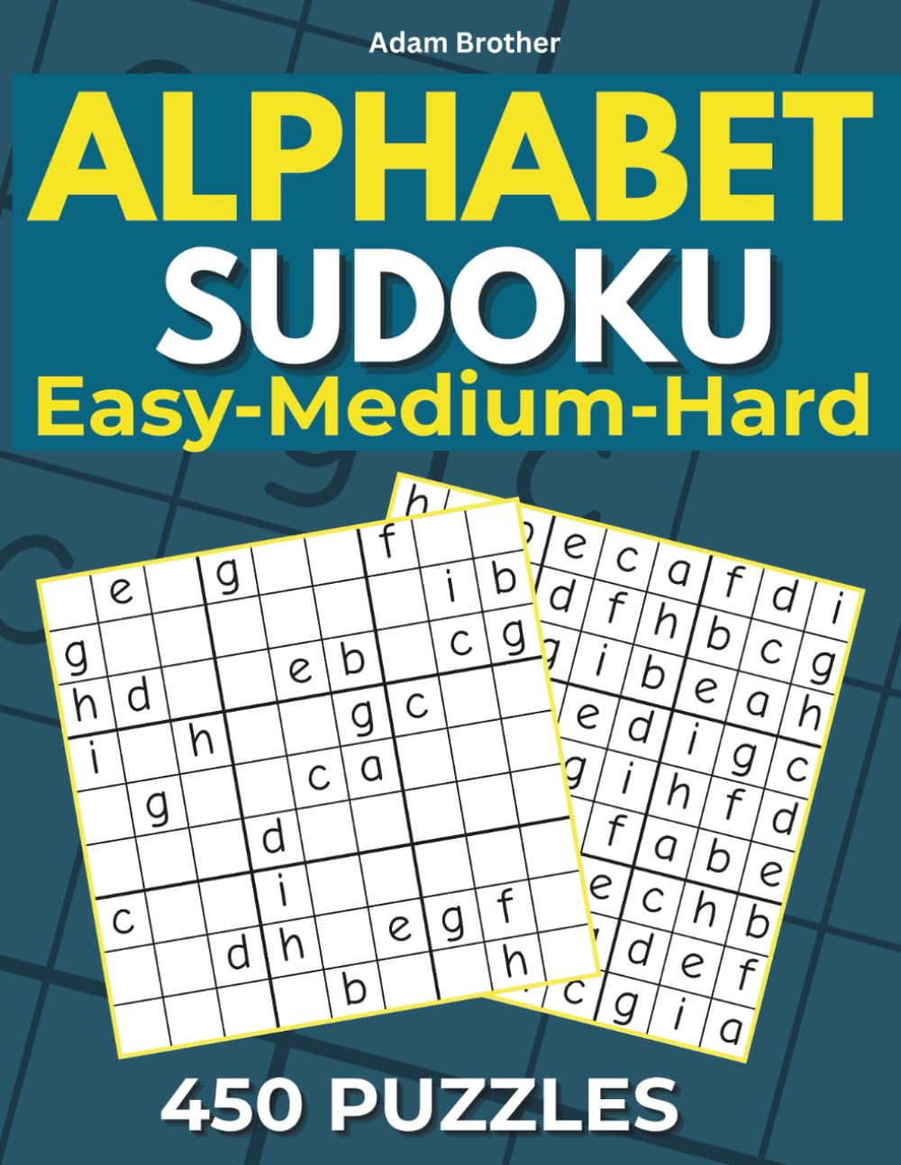 Alphabet Sudoku for Adults: 450 Easy, Medium & Hard Letter Puzzles, 9×9 Grids, Solutions Included