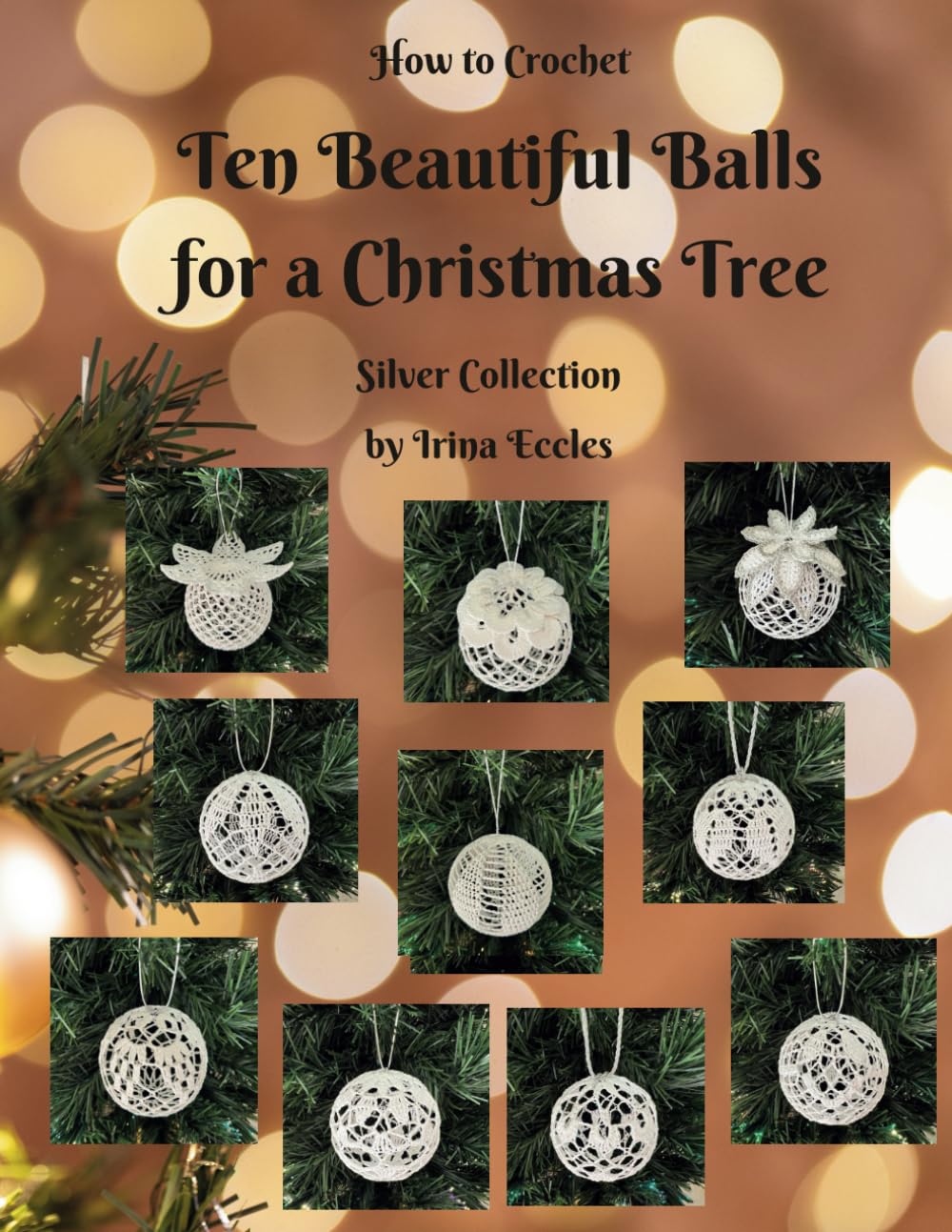 How to Crochet Ten Beautiful Balls for a Christmas Tree: Silver Collection (Beautiful Crochet)