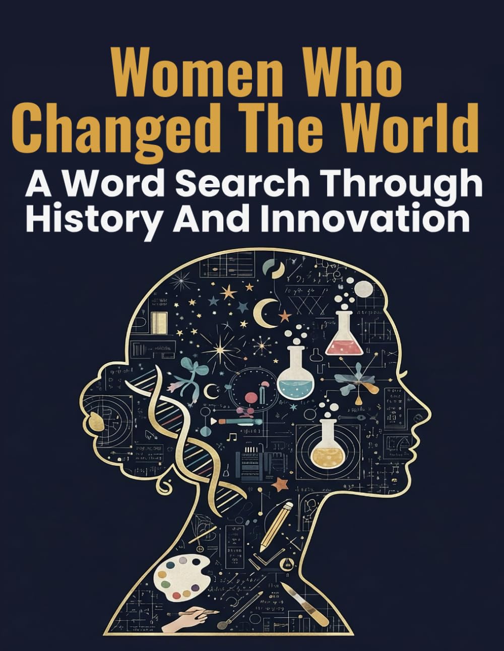 Women Who Changed the World: Inspiring Word Search Puzzles Celebrating Women in Science, Leadership, Culture, and Innovation (Remarkable Women Word Search Series)