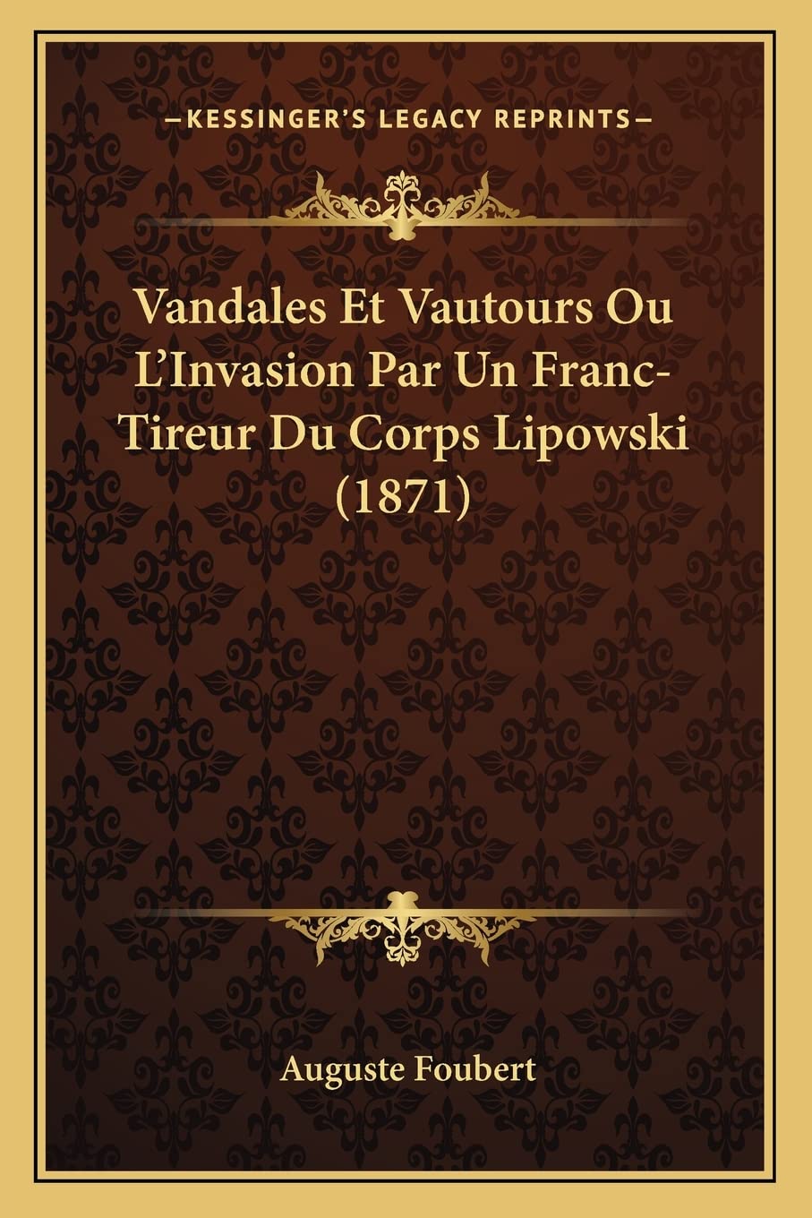Vandales Et Vautours Ou L'Invasion Par Un Franc-Tireur Du Corps Lipowski (1871)